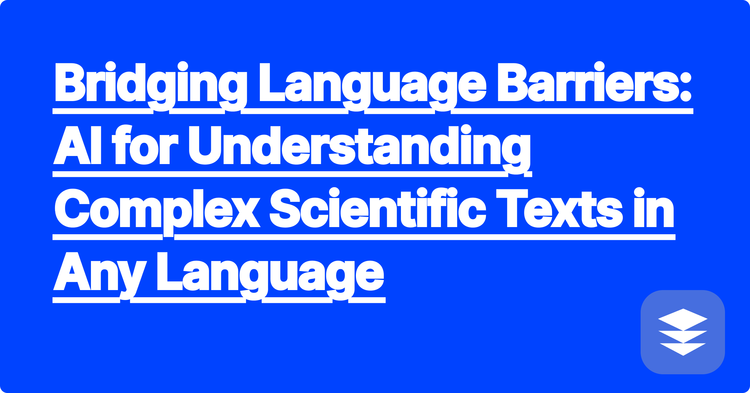 396 Bridging Language Barriers: AI for Understanding Complex Scientific Texts in Any Language
