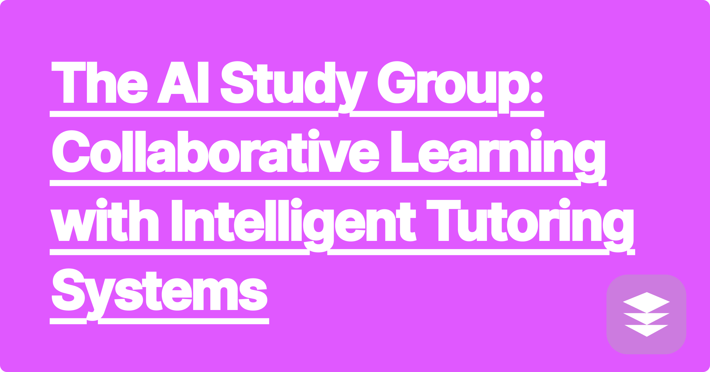 399 The AI Study Group: Collaborative Learning with Intelligent Tutoring Systems