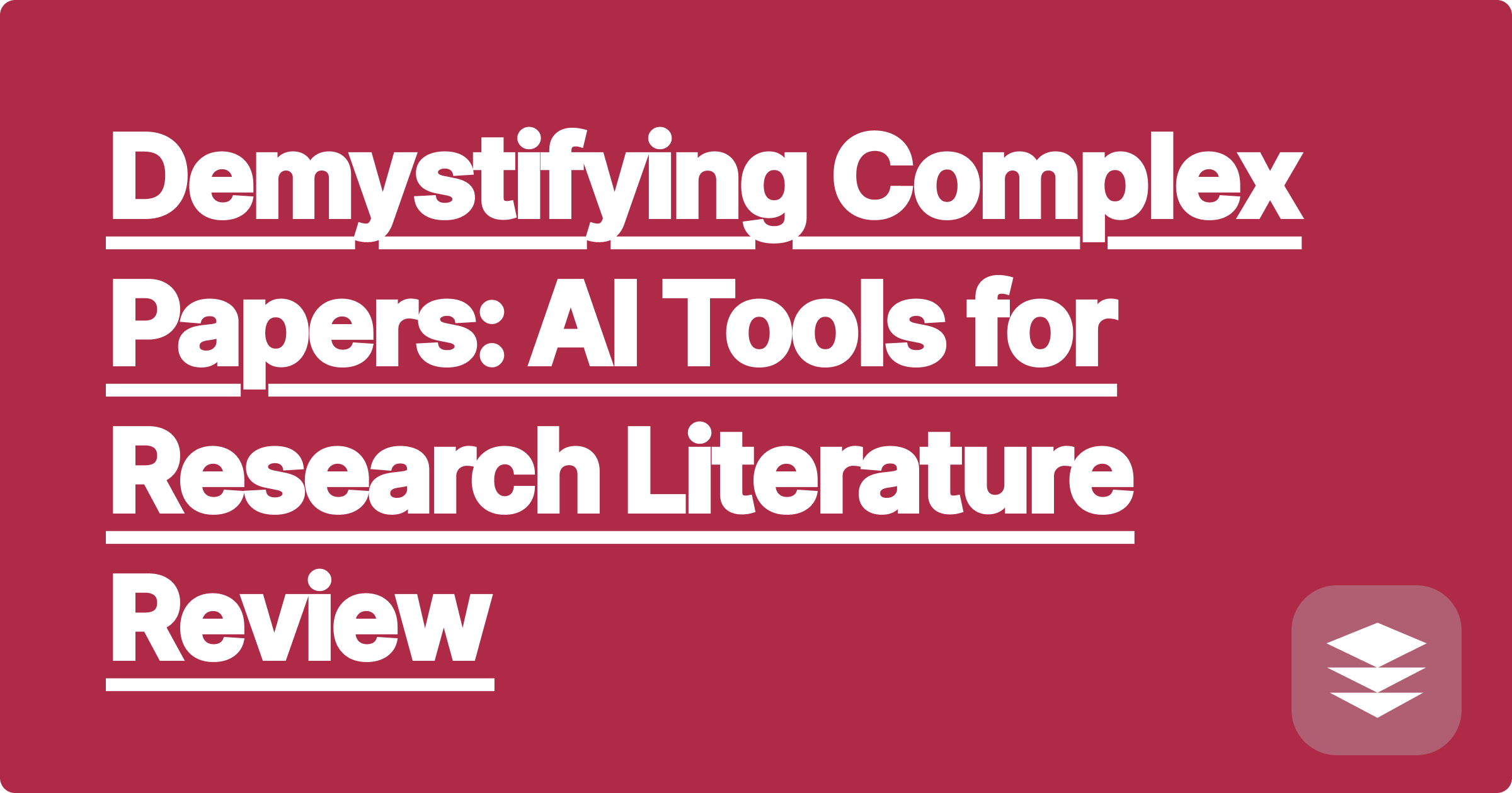 Demystifying Complex Papers: AI Tools for Research Literature Review