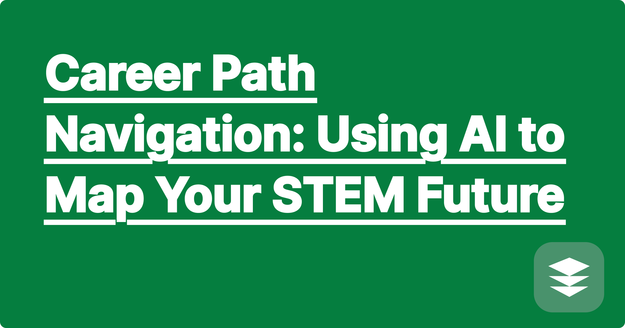 Career Path Navigation: Using AI to Map Your STEM Future