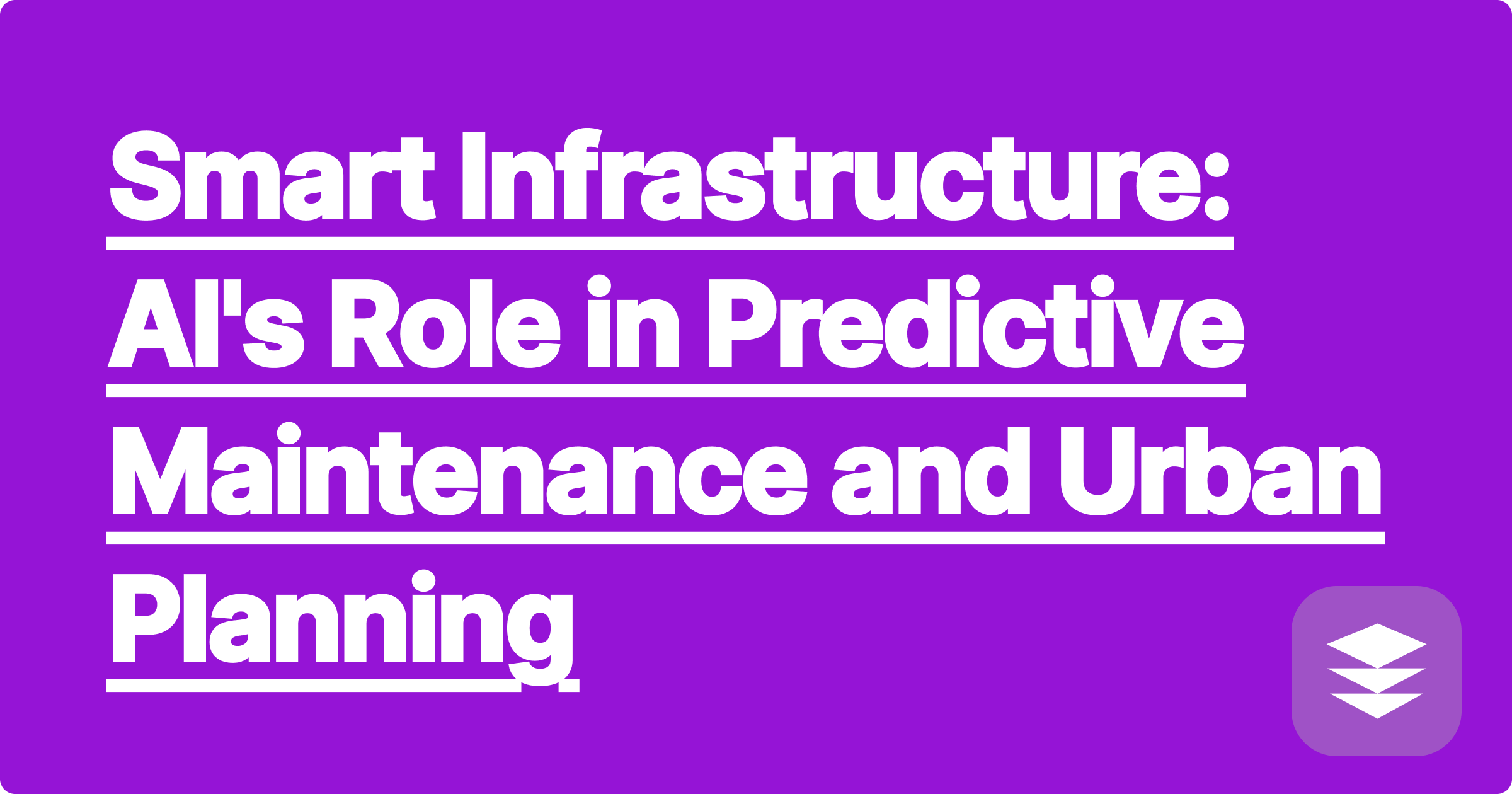 Smart Infrastructure: AI's Role in Predictive Maintenance and Urban Planning