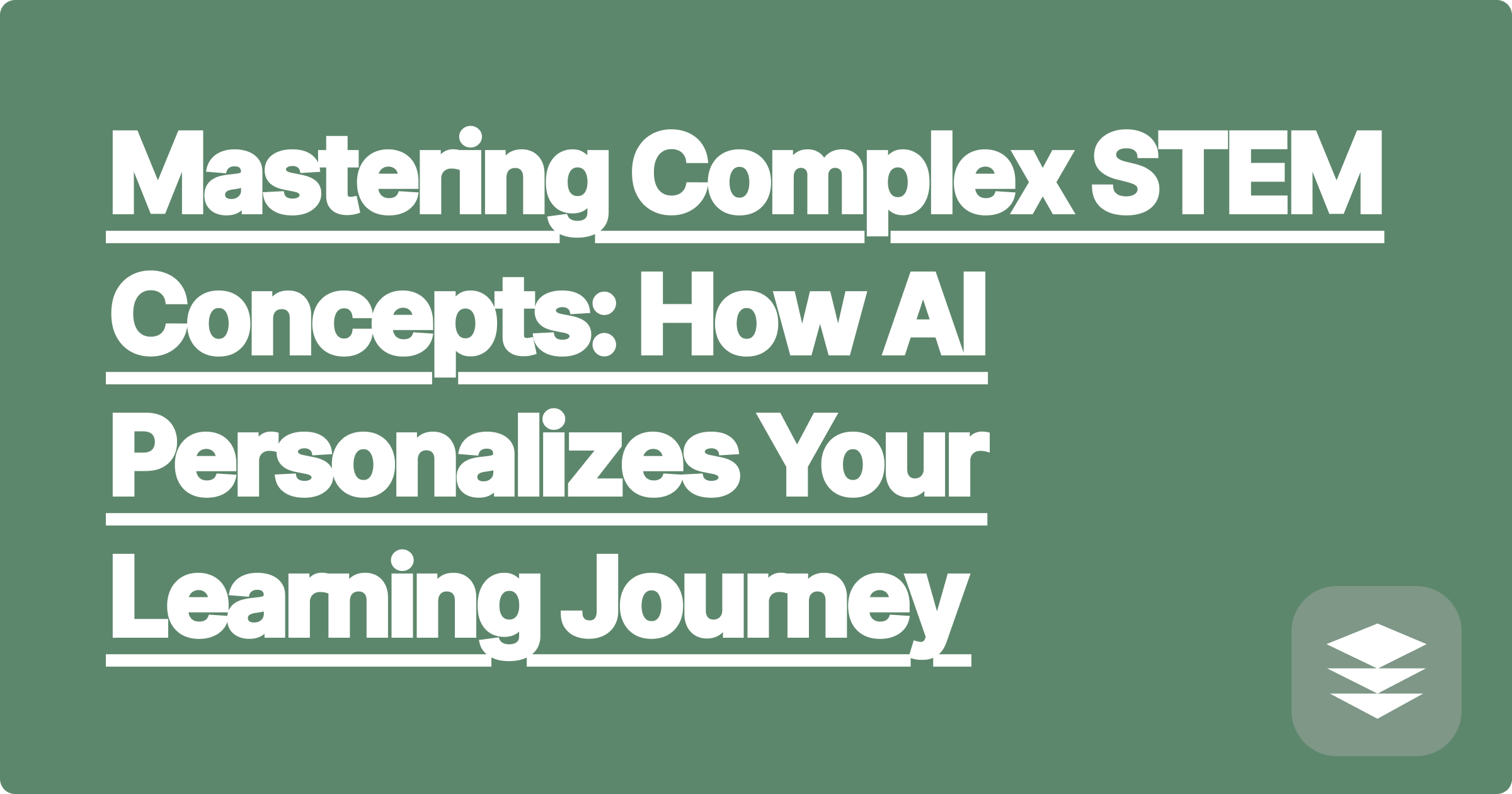 Mastering Complex STEM Concepts: How AI Personalizes Your Learning Journey