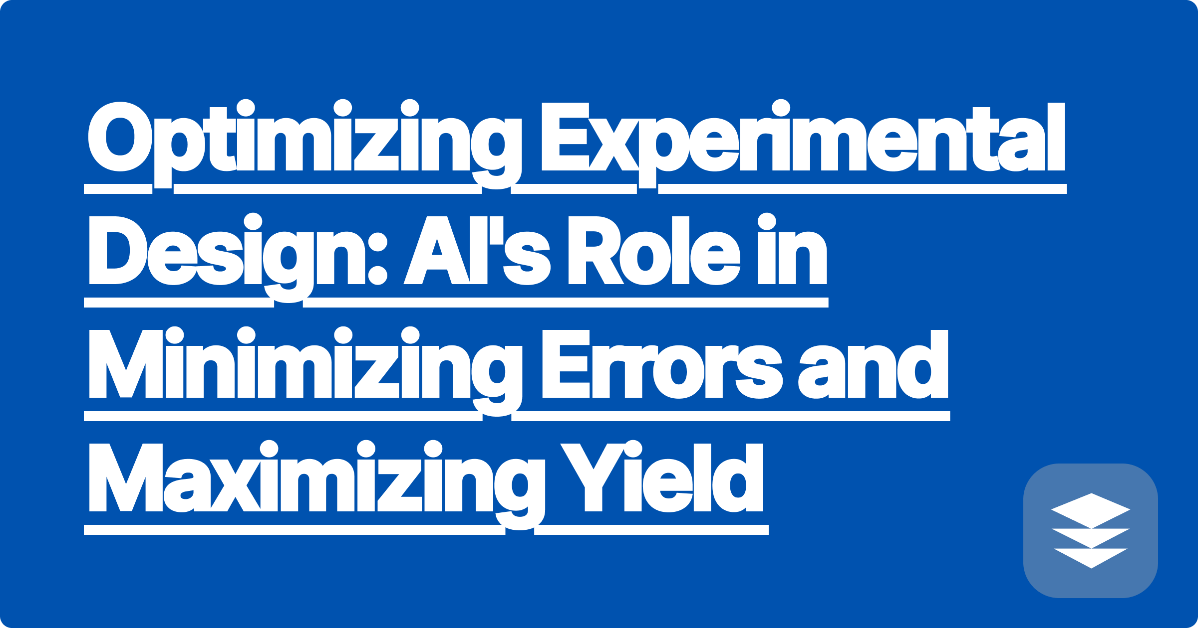 Optimizing Experimental Design: AI's Role in Minimizing Errors and Maximizing Yield