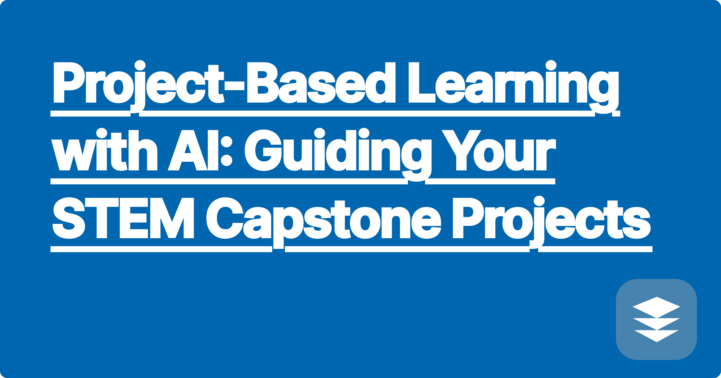 Project-Based Learning with AI: Guiding Your STEM Capstone Projects