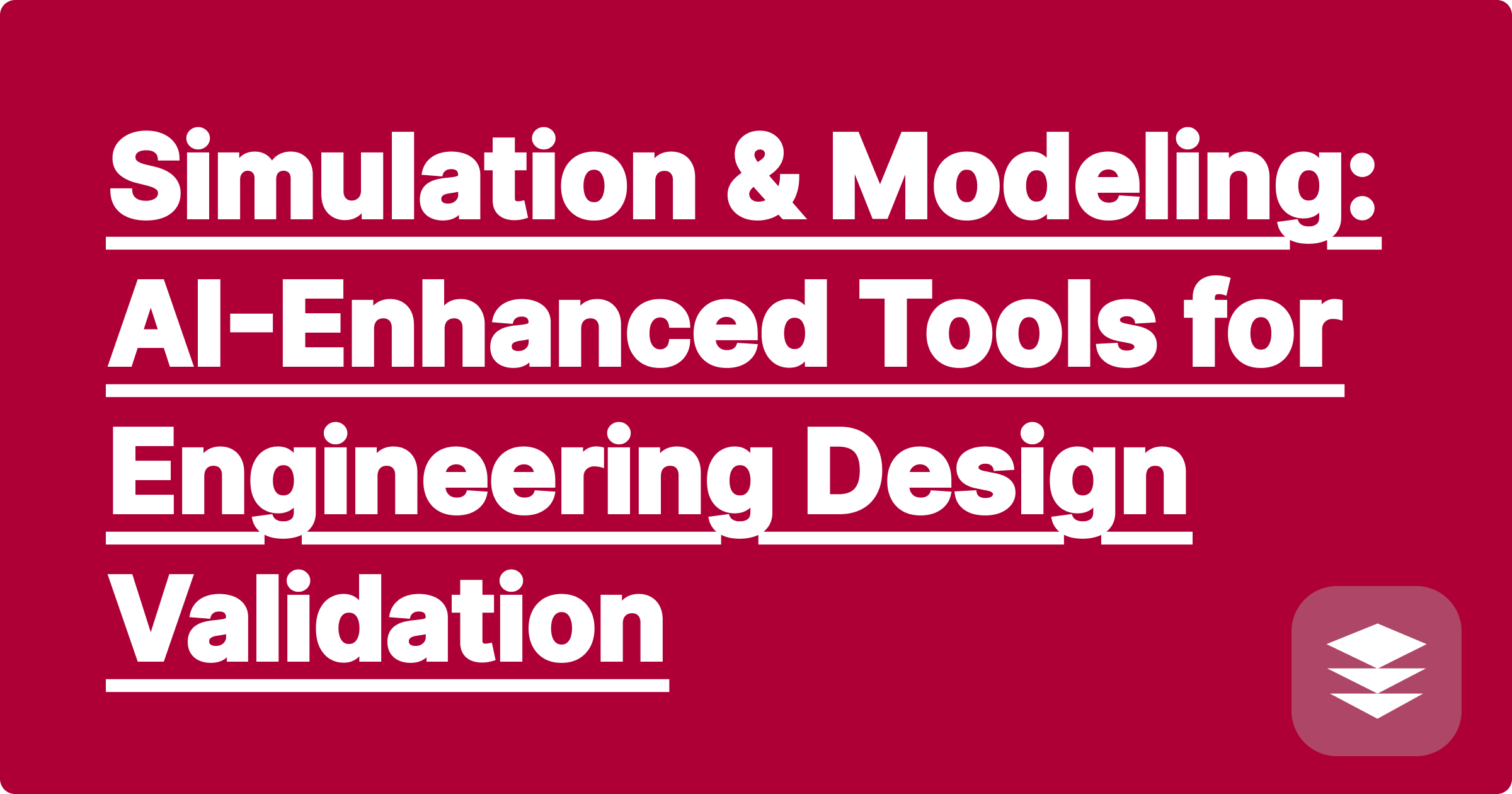 Simulation & Modeling: AI-Enhanced Tools for Engineering Design Validation