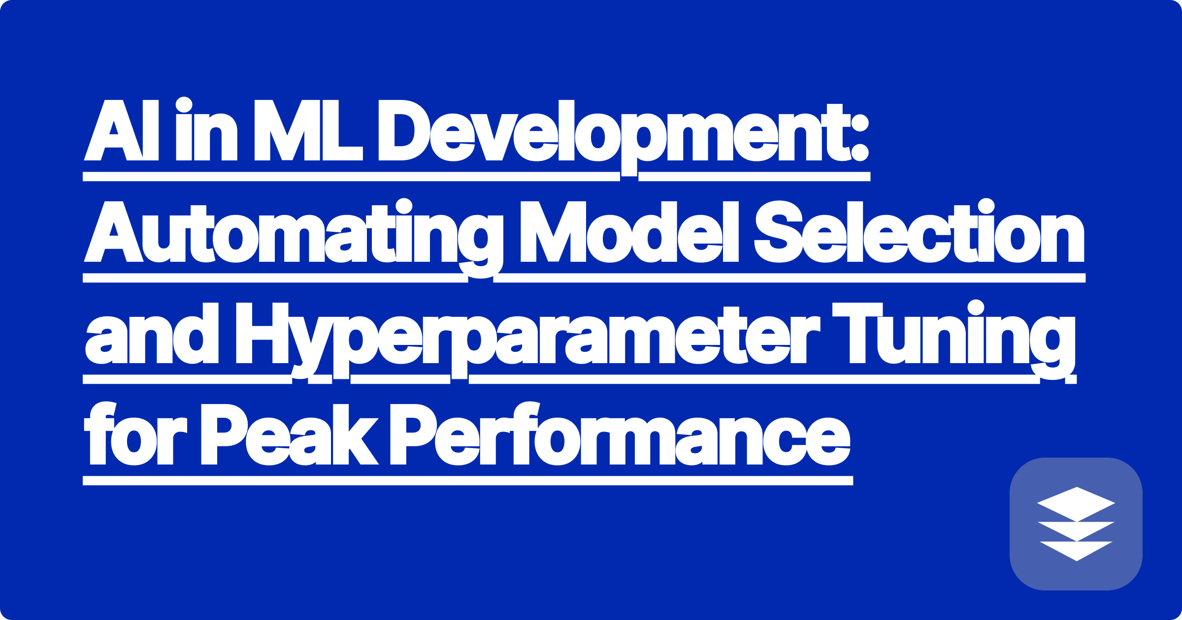 AI in ML Development: Automating Model Selection and Hyperparameter Tuning for Peak Performance