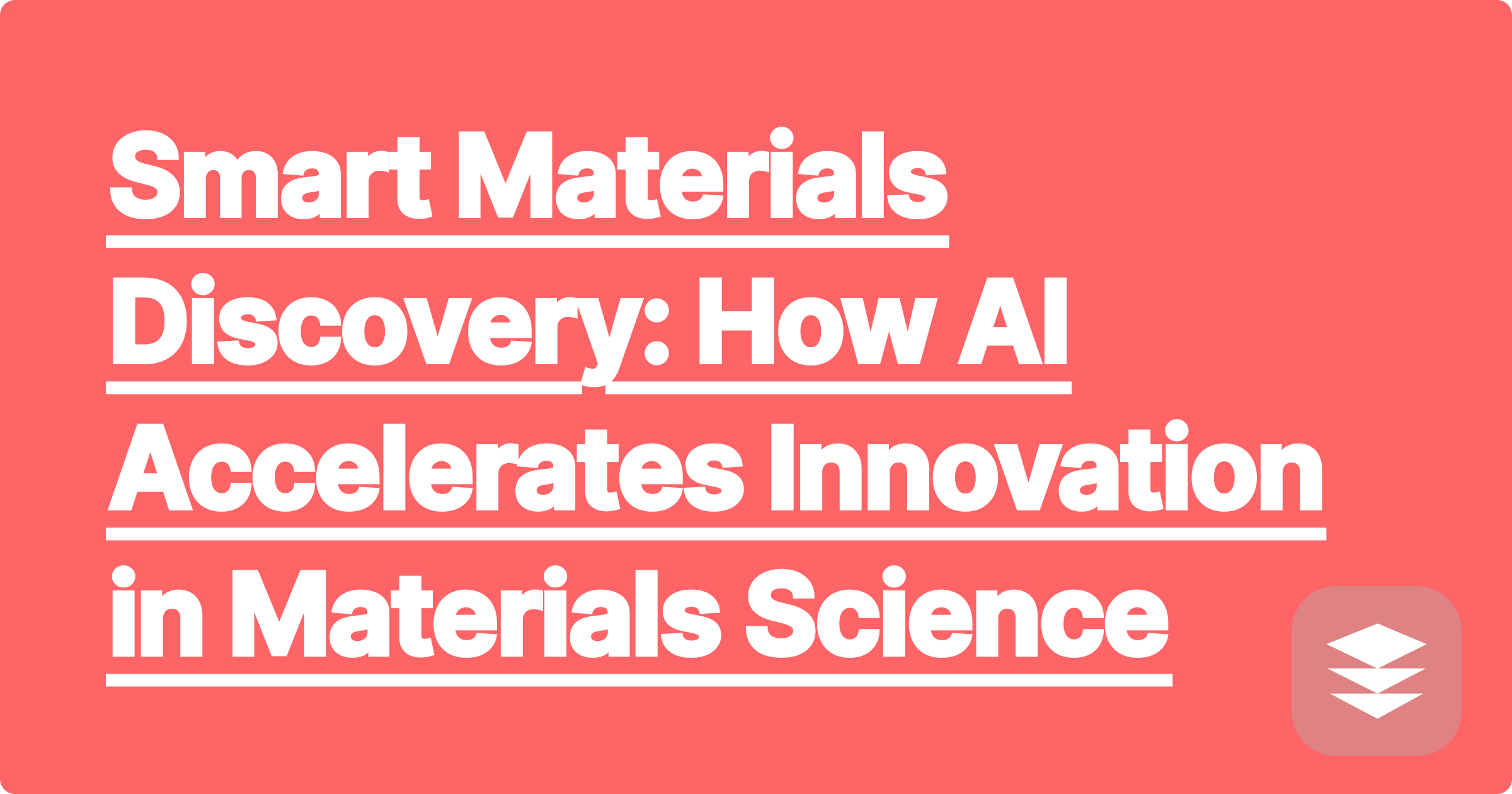 Smart Materials Discovery: How AI Accelerates Innovation in Materials Science