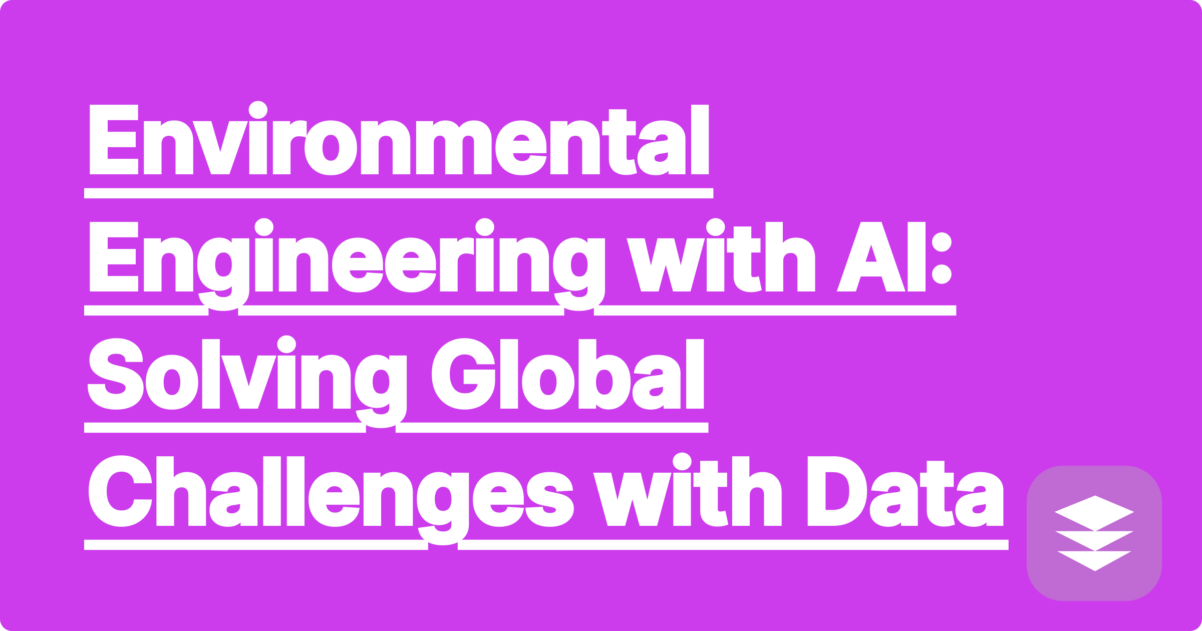 Environmental Engineering with AI: Solving Global Challenges with Data