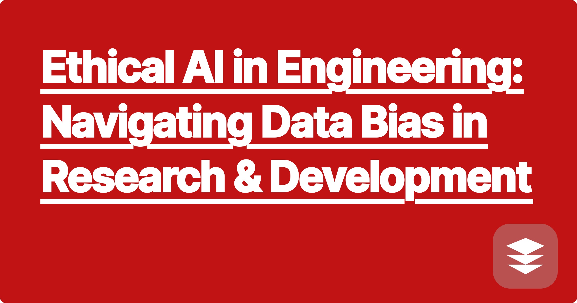 Ethical AI in Engineering: Navigating Data Bias in Research & Development