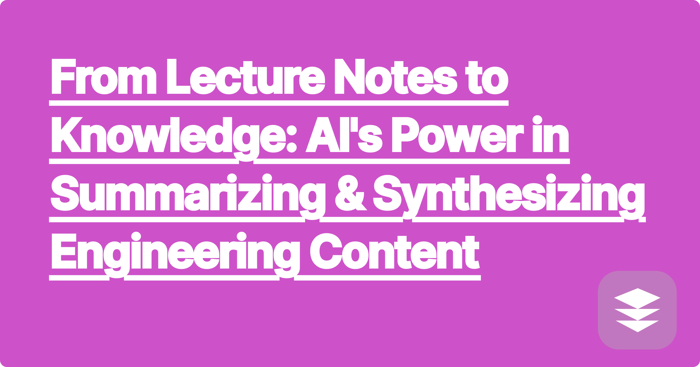 From Lecture Notes to Knowledge: AI's Power in Summarizing & Synthesizing Engineering Content