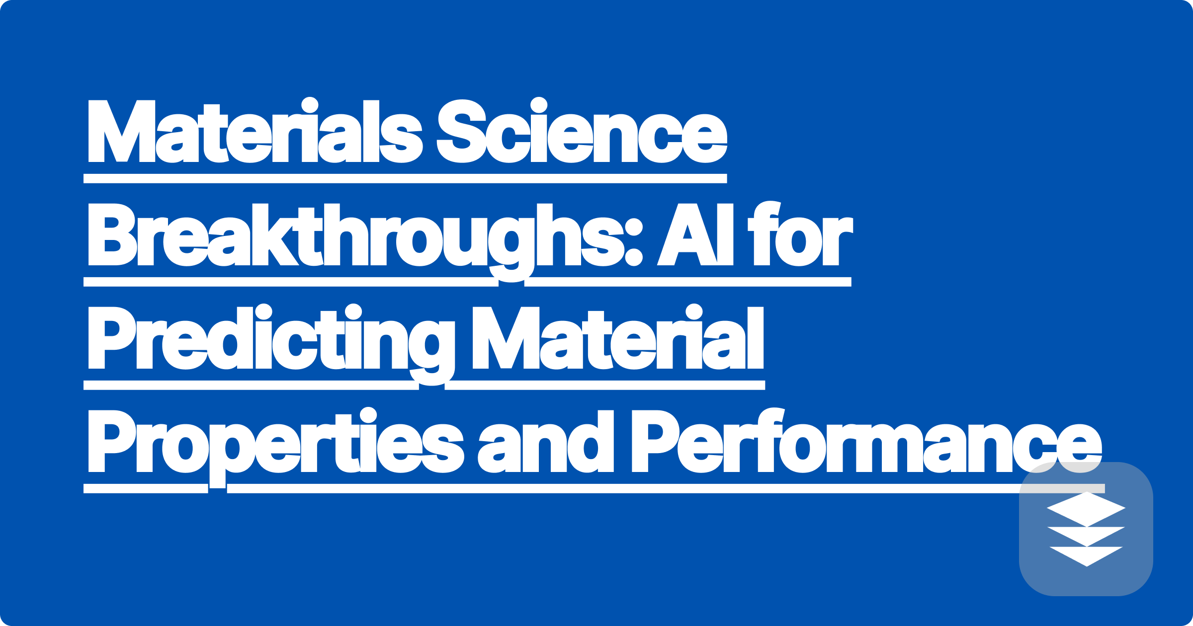 Materials Science Breakthroughs: AI for Predicting Material Properties and Performance