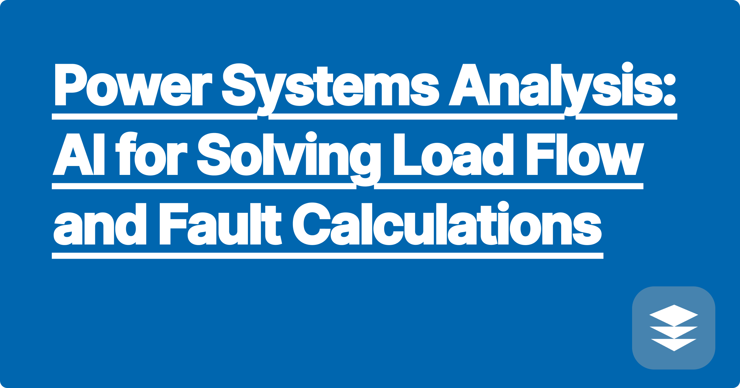 Power Systems Analysis: AI for Solving Load Flow and Fault Calculations