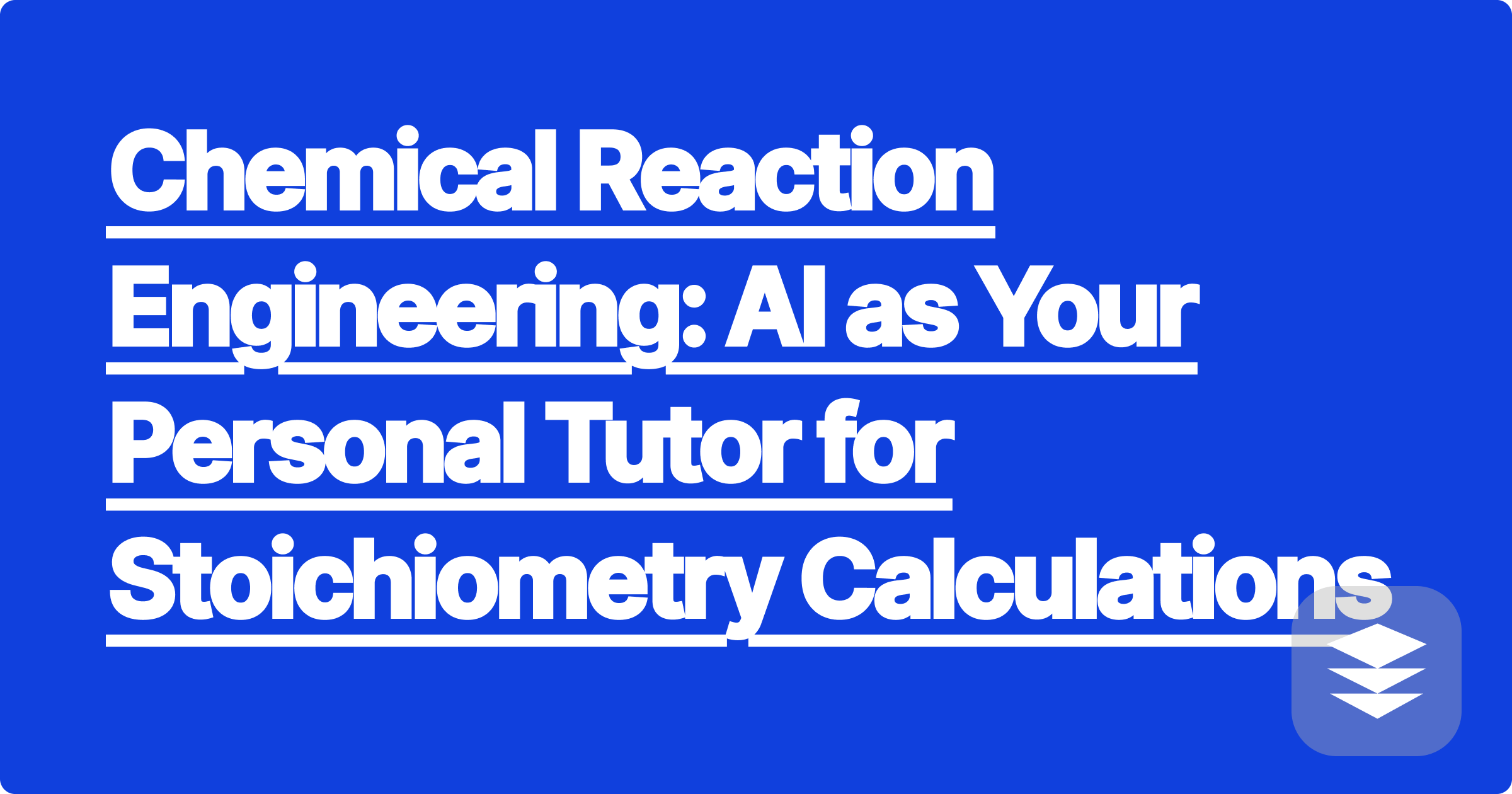 Chemical Reaction Engineering: AI as Your Personal Tutor for Stoichiometry Calculations