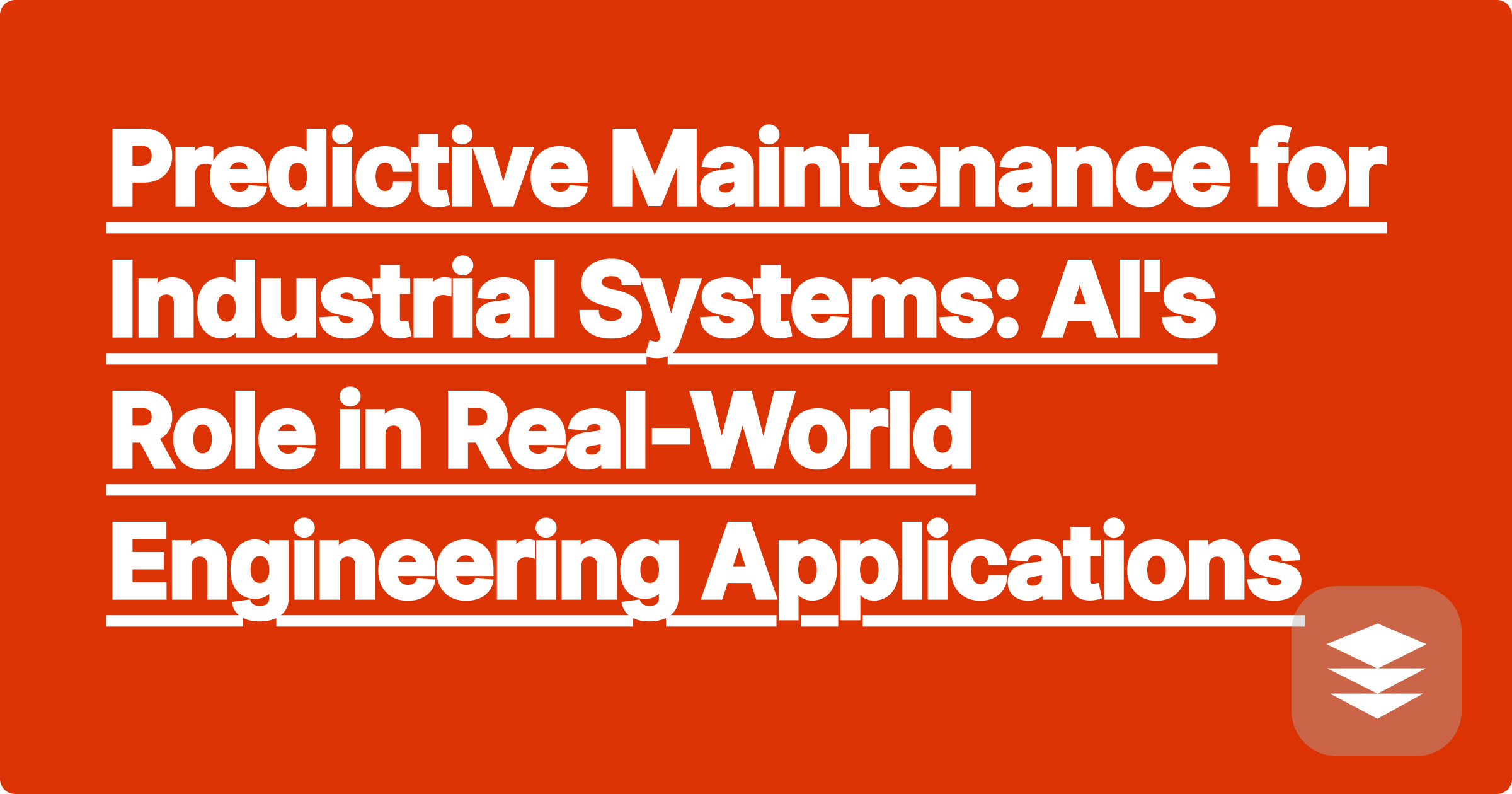 Predictive Maintenance for Industrial Systems: AI's Role in Real-World Engineering Applications