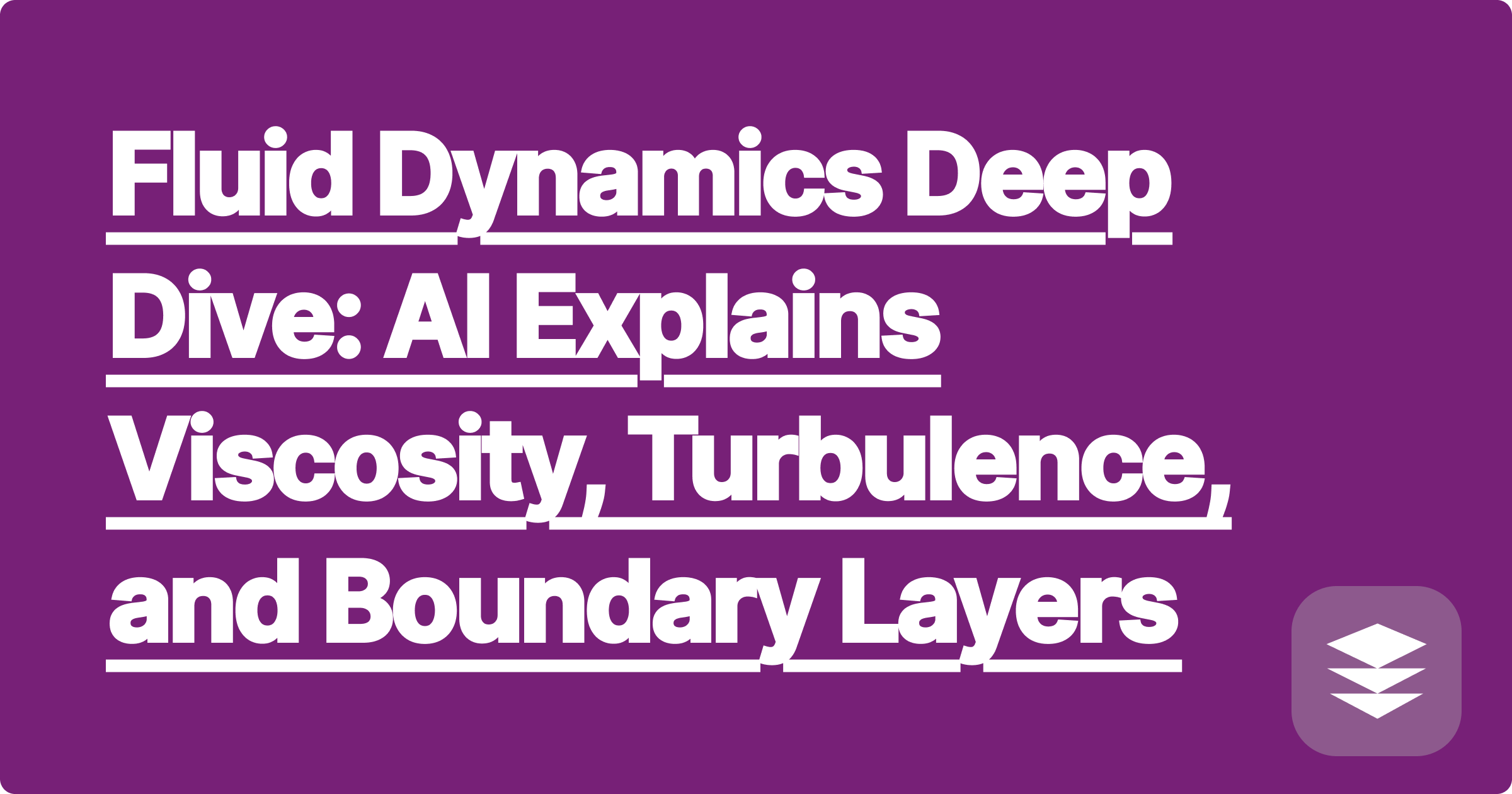 Fluid Dynamics Deep Dive: AI Explains Viscosity, Turbulence, and Boundary Layers