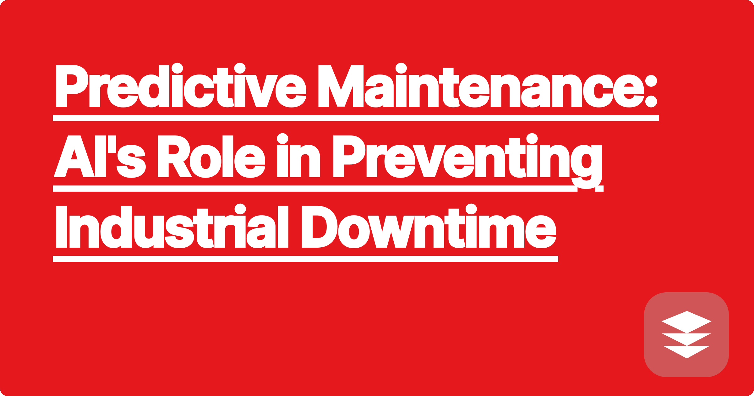 Predictive Maintenance: AI's Role in Preventing Industrial Downtime