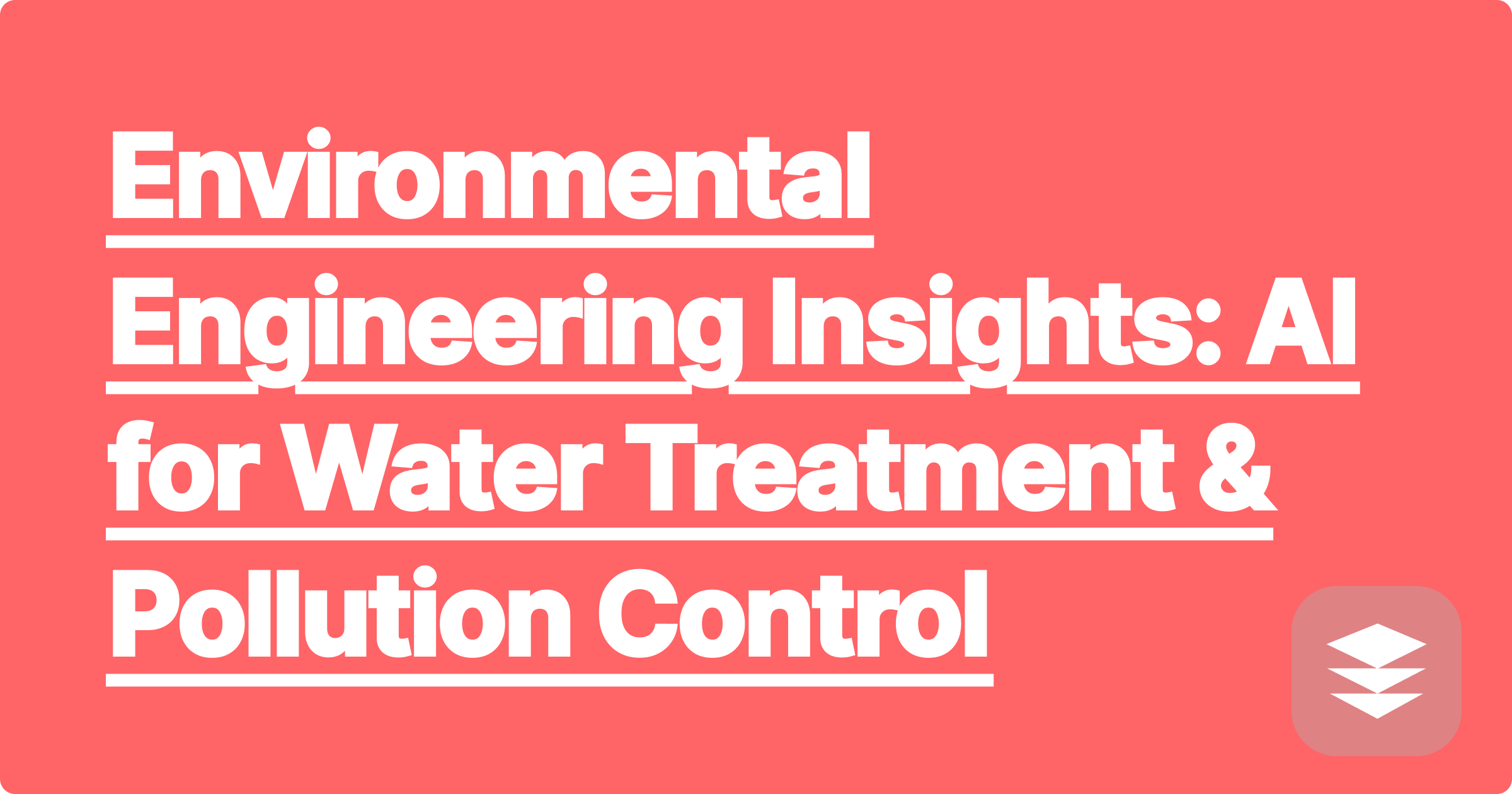 Environmental Engineering Insights: AI for Water Treatment & Pollution Control