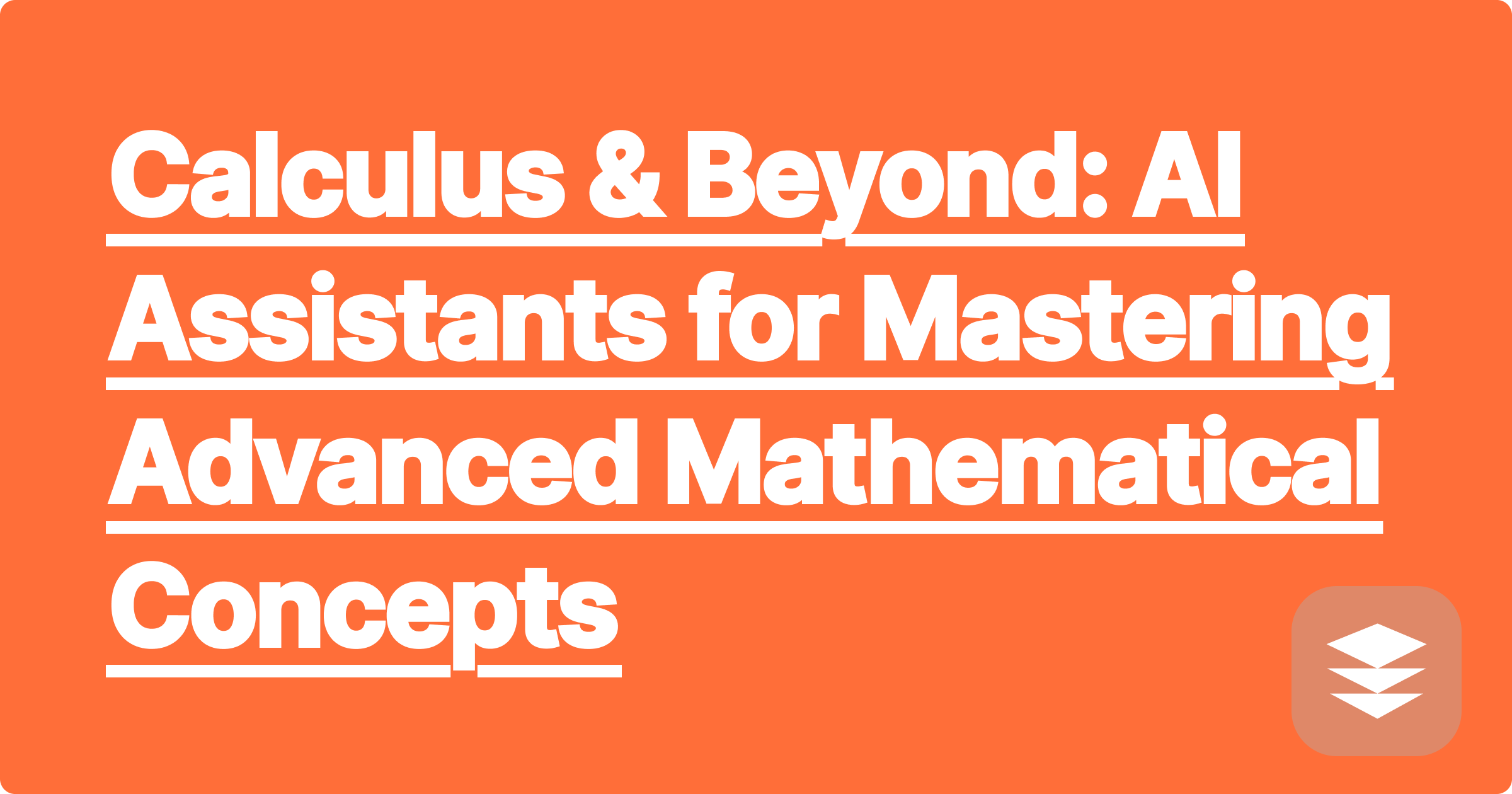 Calculus & Beyond: AI Assistants for Mastering Advanced Mathematical Concepts