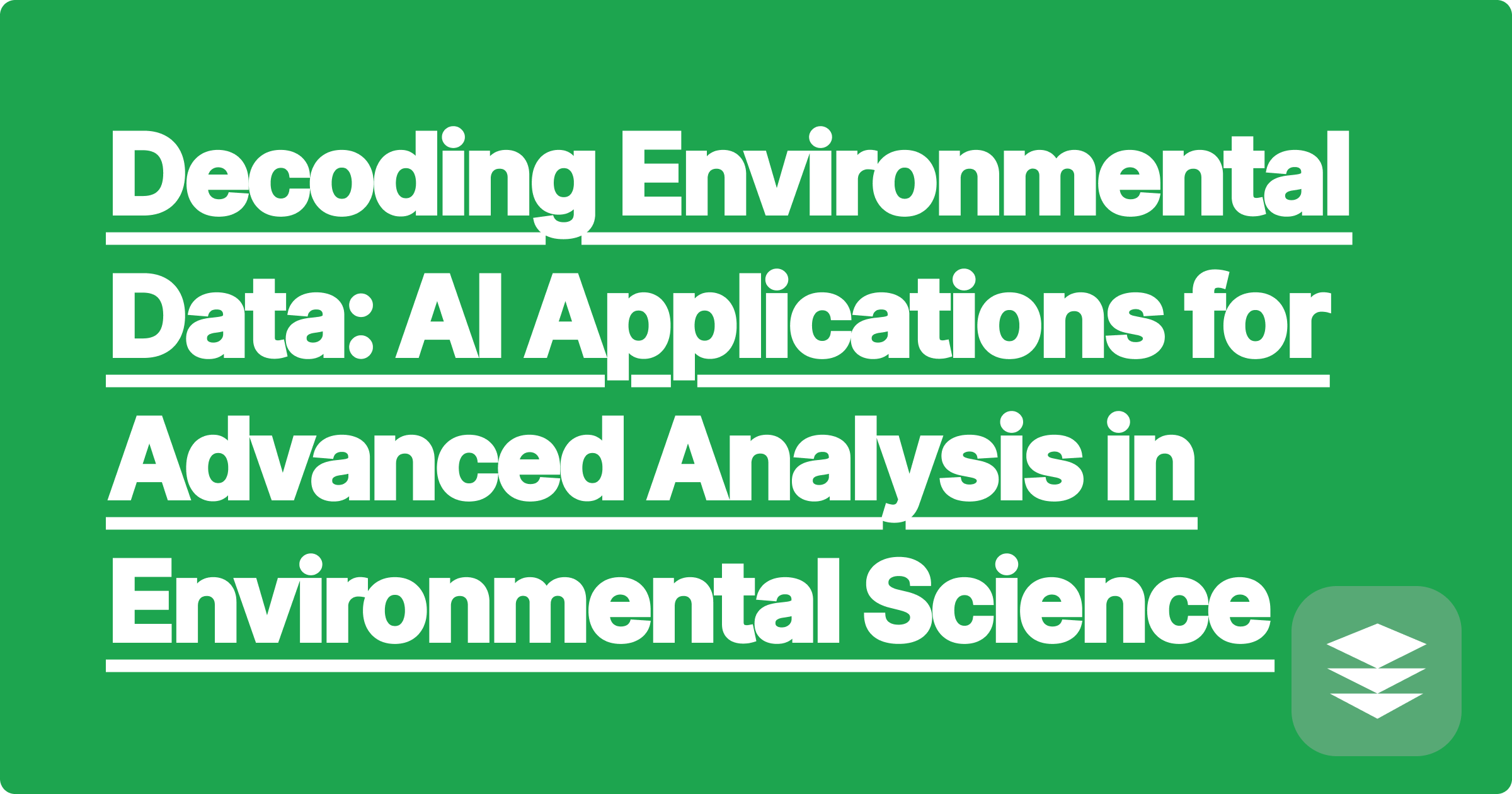 Decoding Environmental Data: AI Applications for Advanced Analysis in Environmental Science