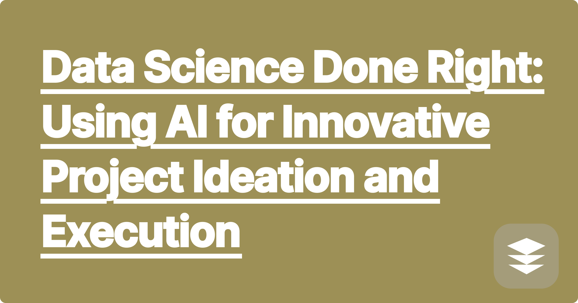 Data Science Done Right: Using AI for Innovative Project Ideation and Execution