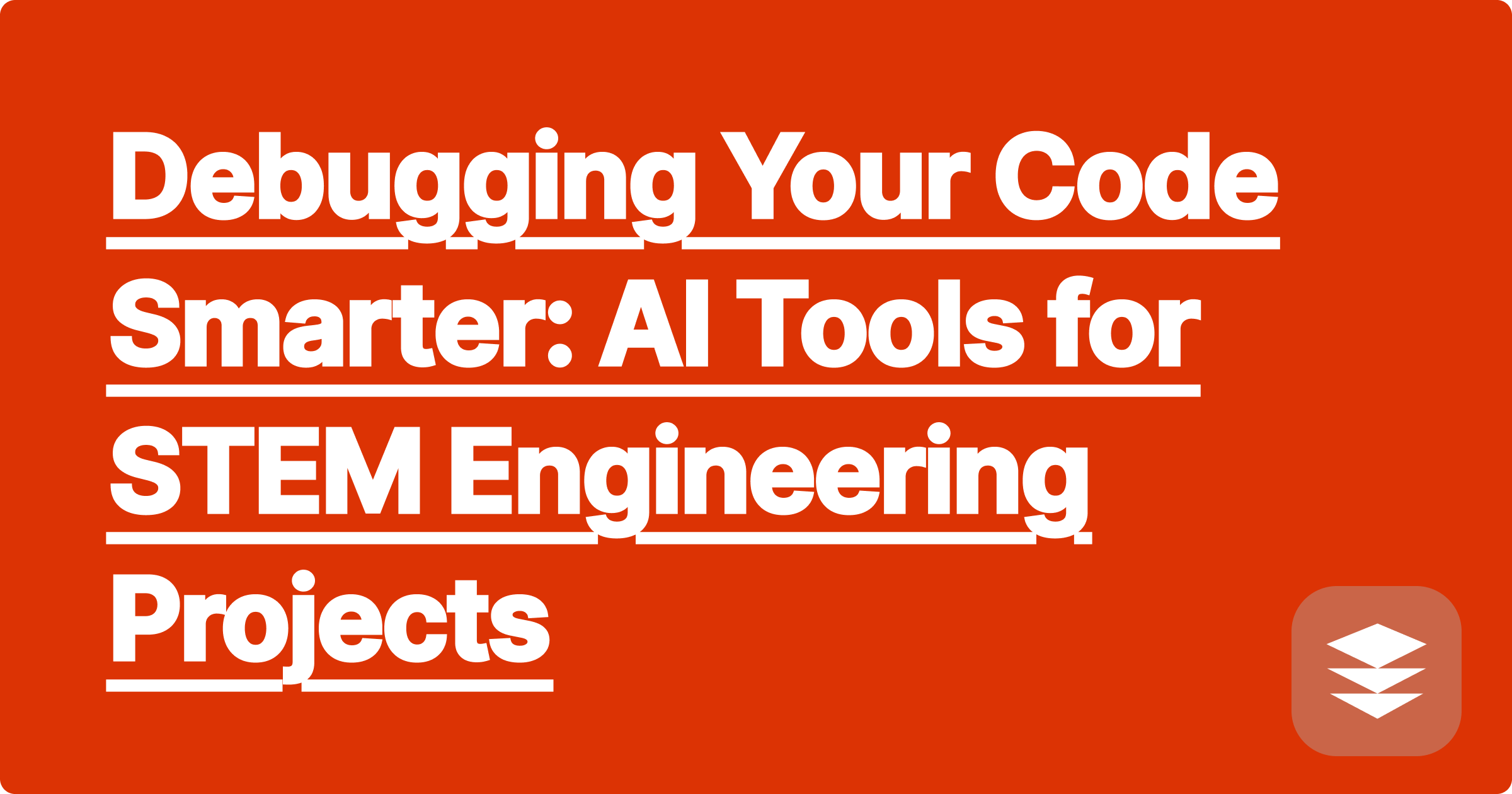 Debugging Your Code Smarter: AI Tools for STEM Engineering Projects