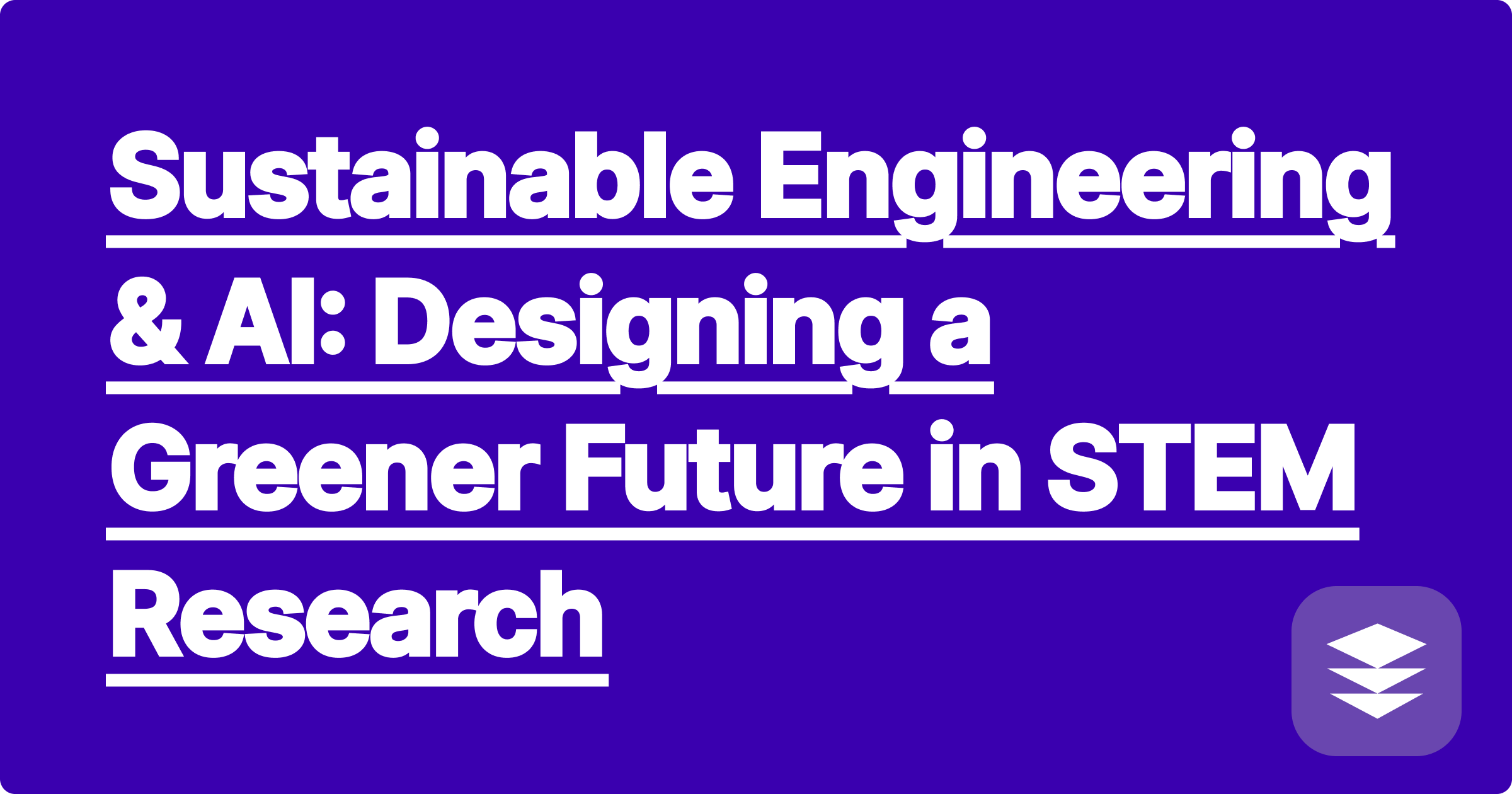 Sustainable Engineering & AI: Designing a Greener Future in STEM Research