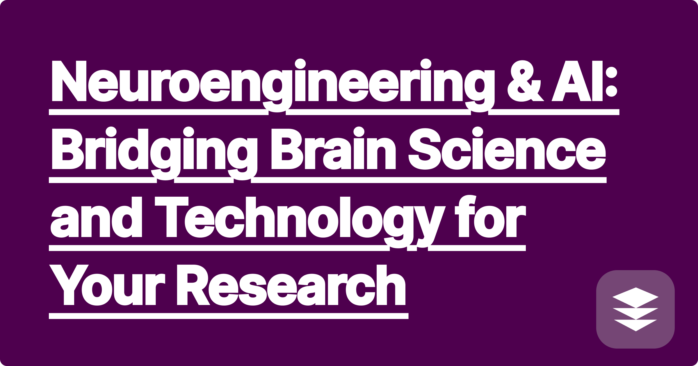 Neuroengineering & AI: Bridging Brain Science and Technology for Your Research