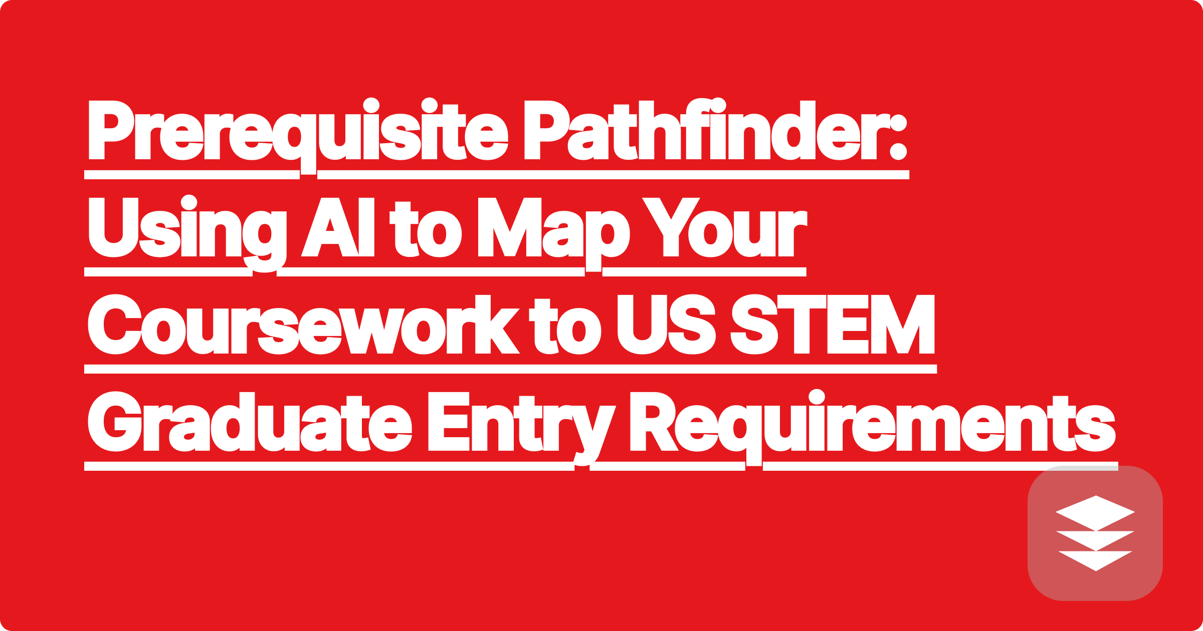 Prerequisite Pathfinder: Using AI to Map Your Coursework to US STEM Graduate Entry Requirements