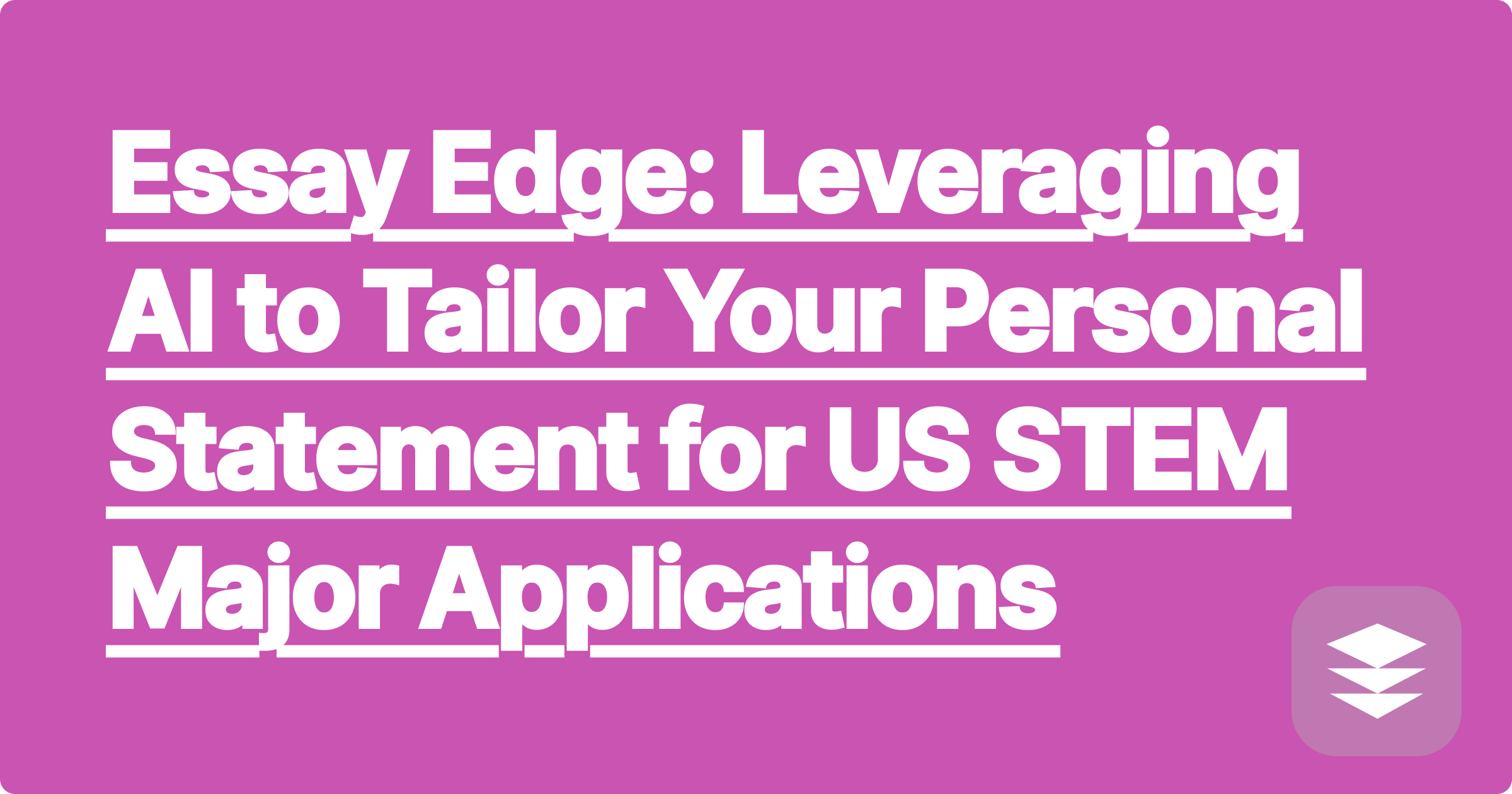 Essay Edge: Leveraging AI to Tailor Your Personal Statement for US STEM Major Applications