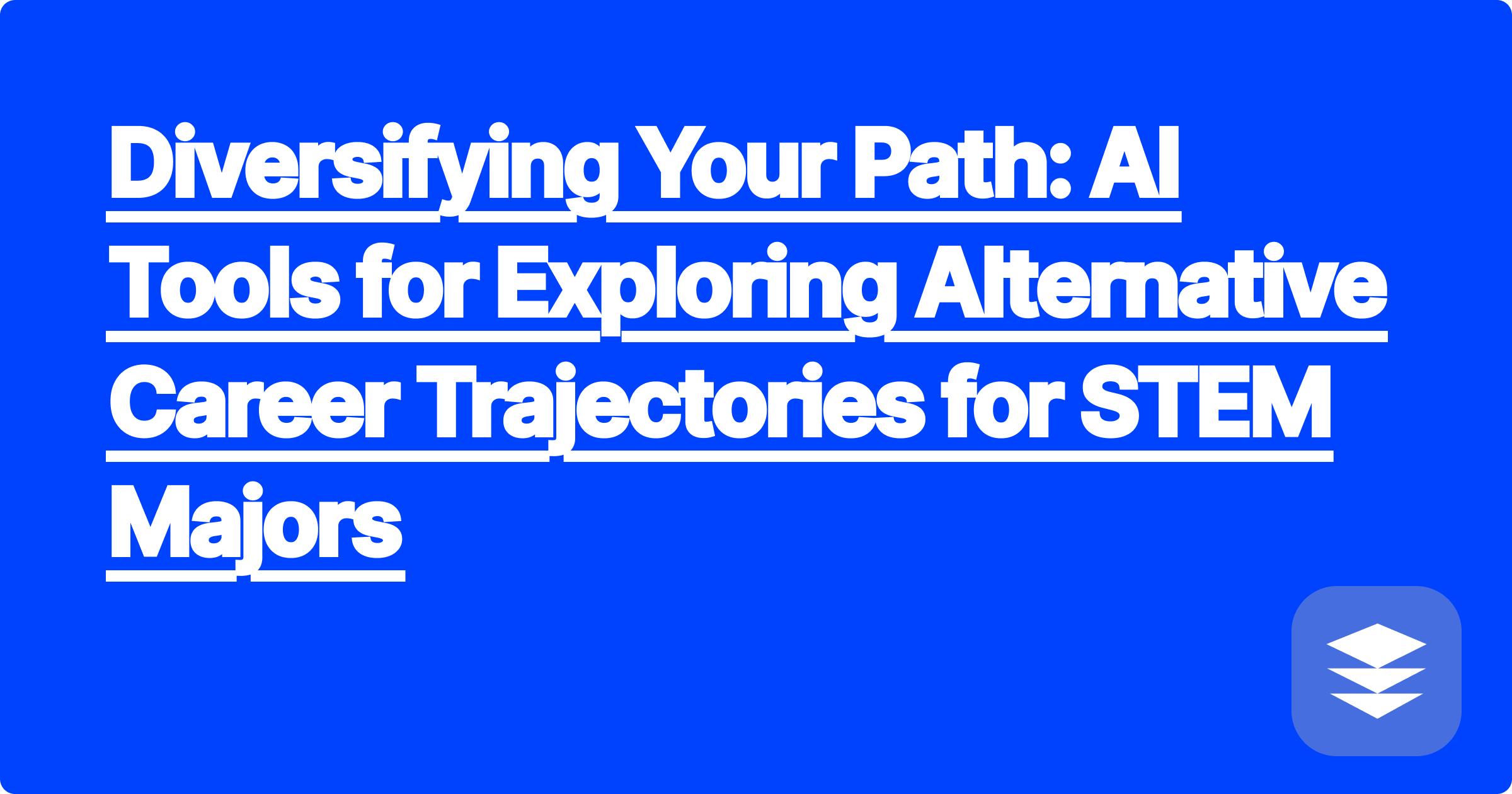 Diversifying Your Path: AI Tools for Exploring Alternative Career Trajectories for STEM Majors