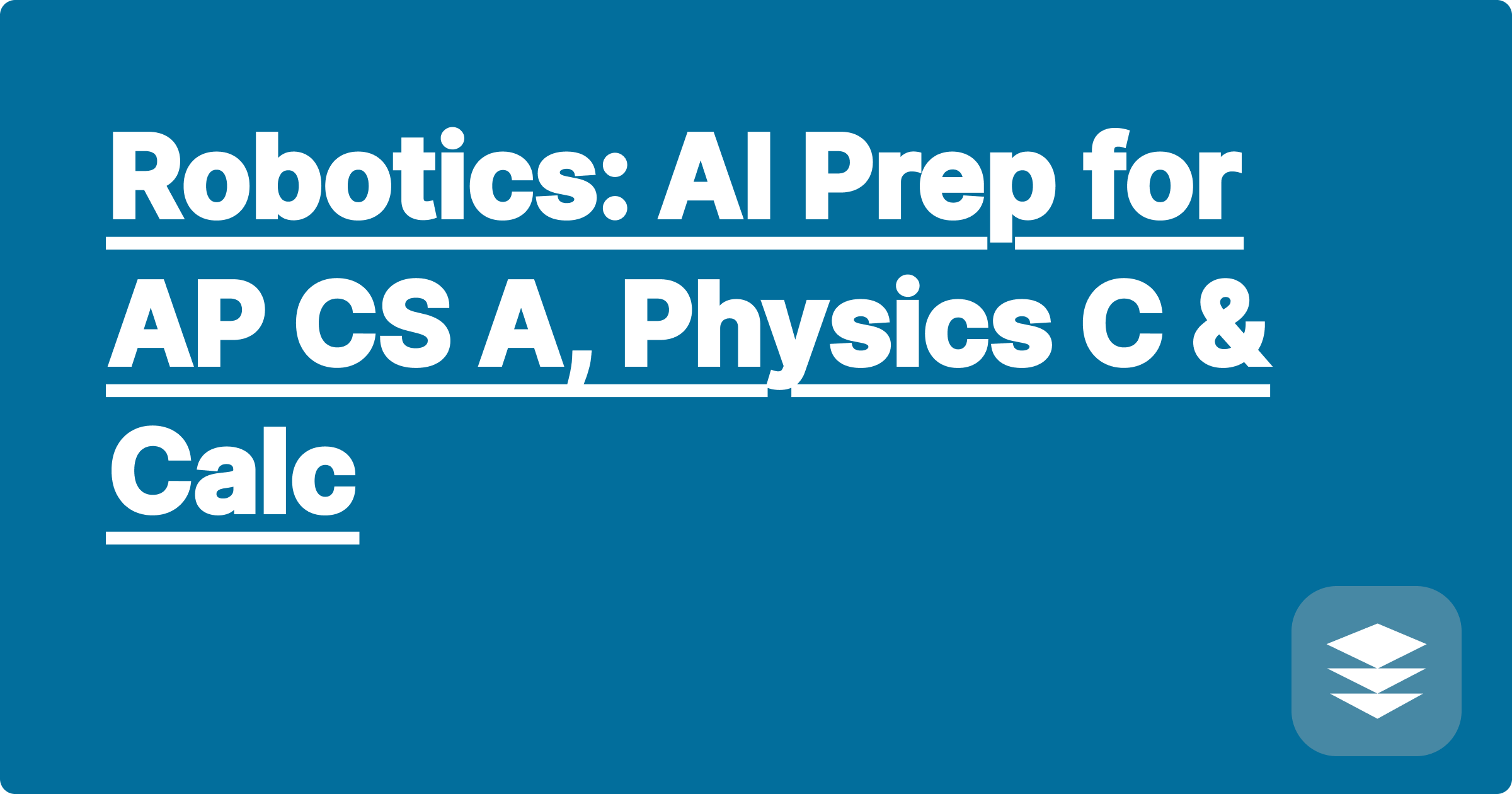 Robotics: AI Prep for AP CS A, Physics C & Calc