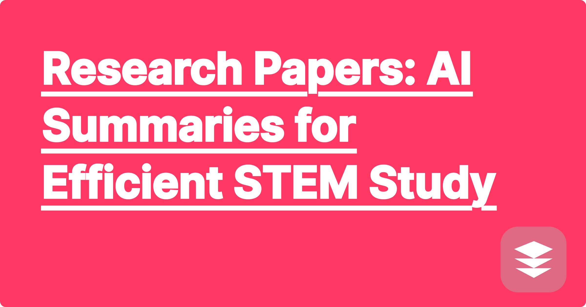 Research Papers: AI Summaries for Efficient STEM Study
