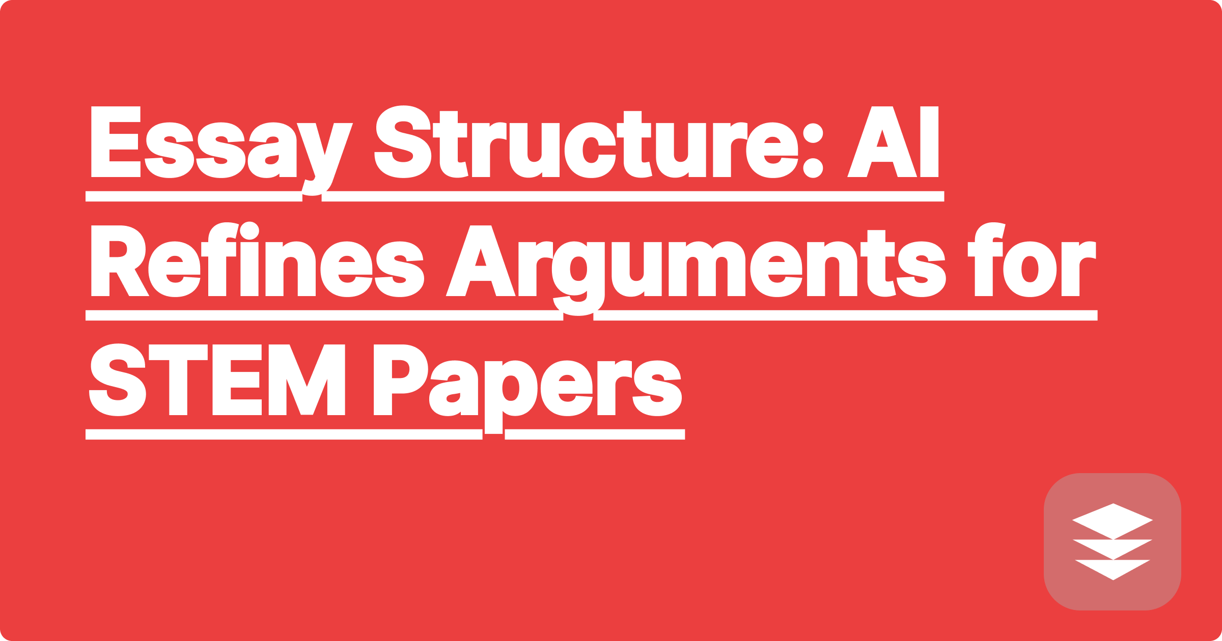 Essay Structure: AI Refines Arguments for STEM Papers