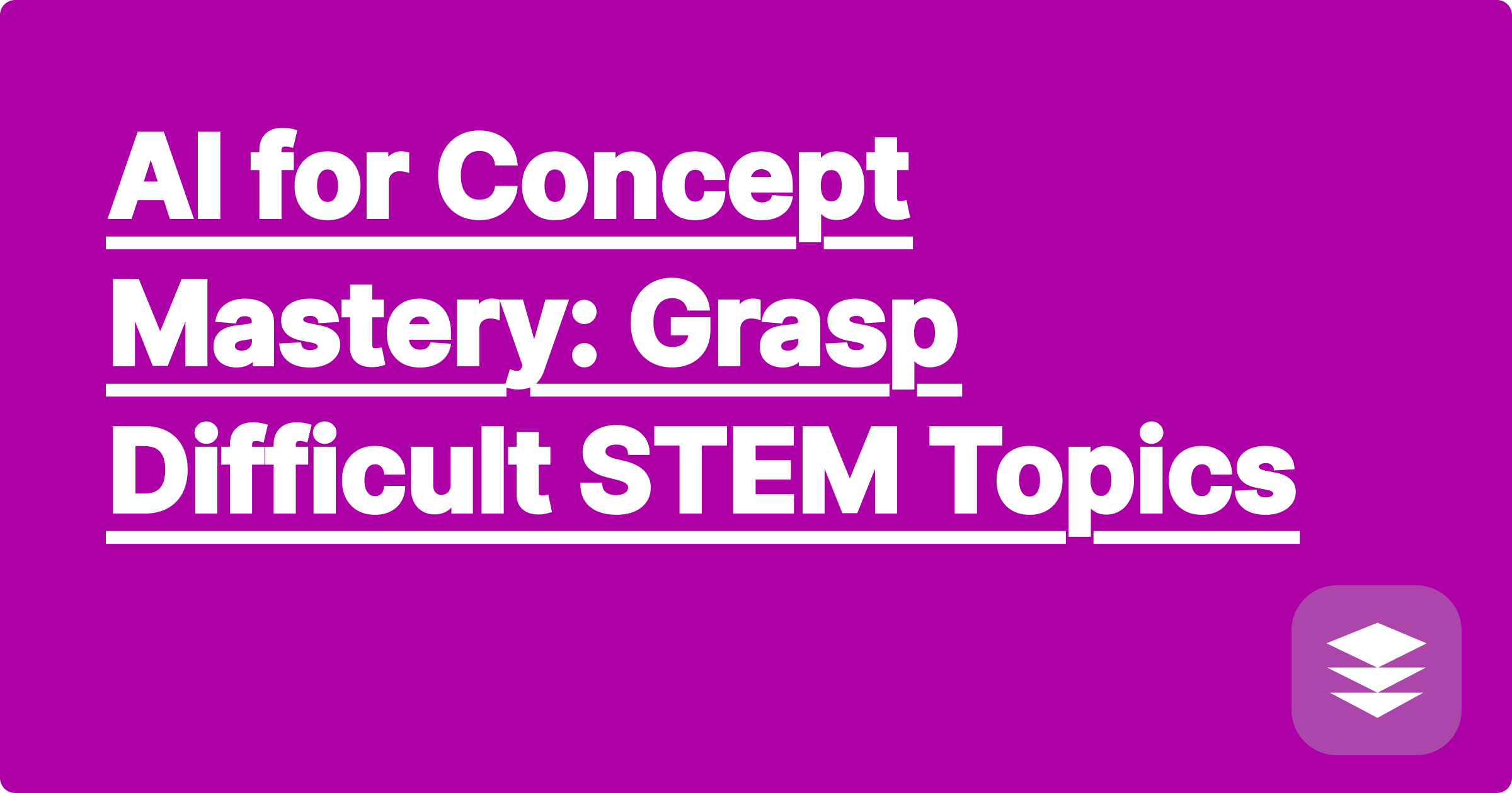 AI for Concept Mastery: Grasp Difficult STEM Topics