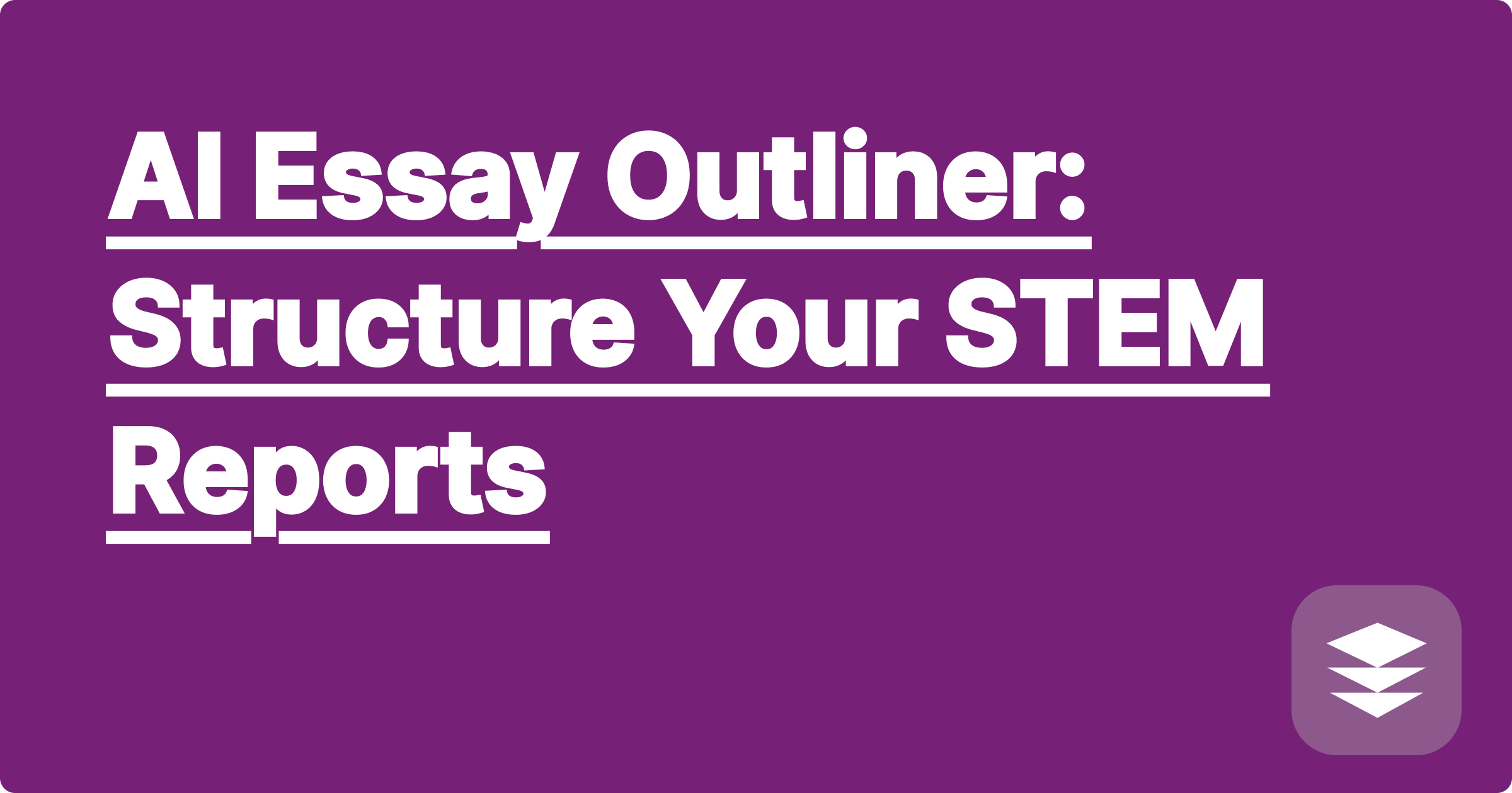 AI Essay Outliner: Structure Your STEM Reports