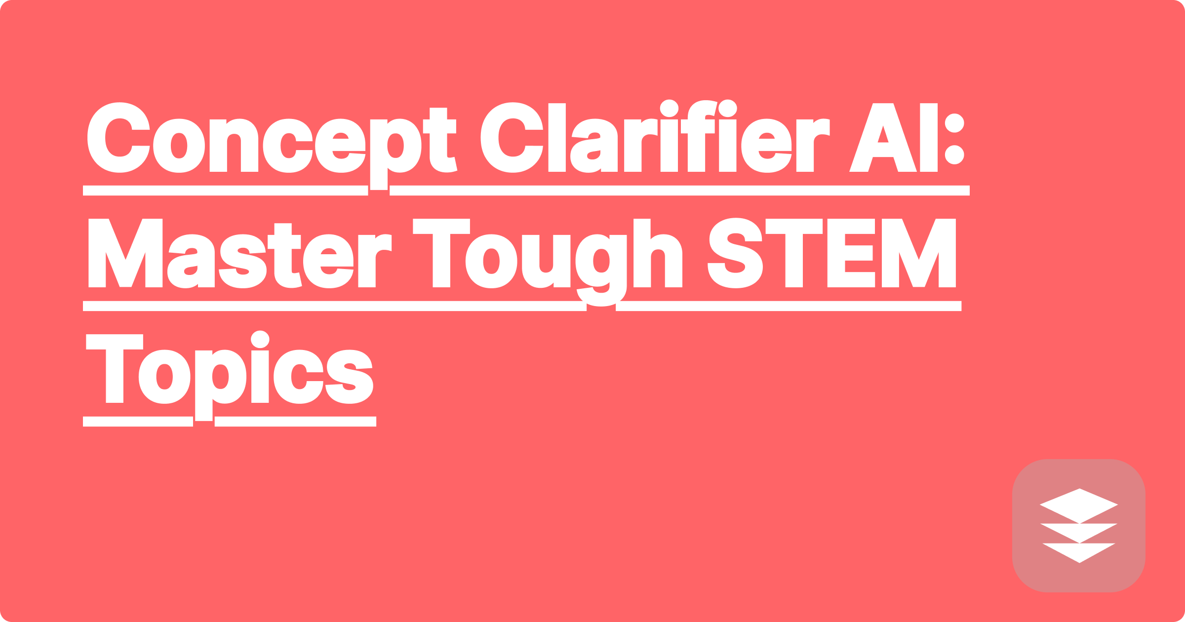 Concept Clarifier AI: Master Tough STEM Topics