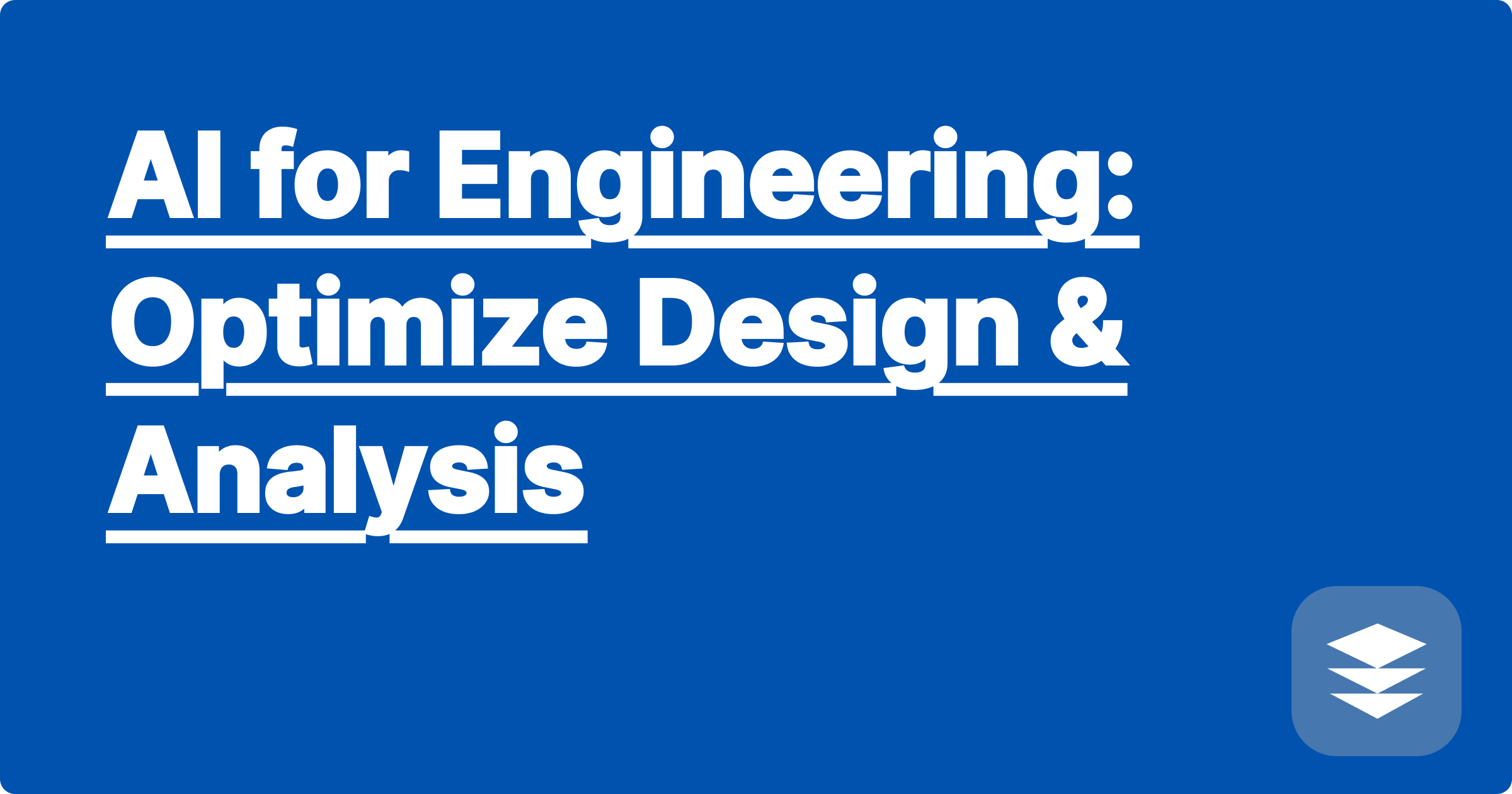 AI for Engineering: Optimize Design & Analysis