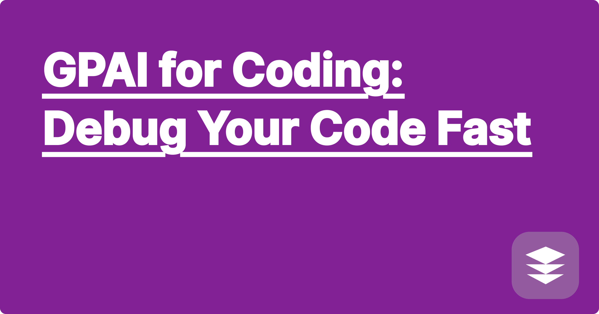 GPAI for Coding: Debug Your Code Fast