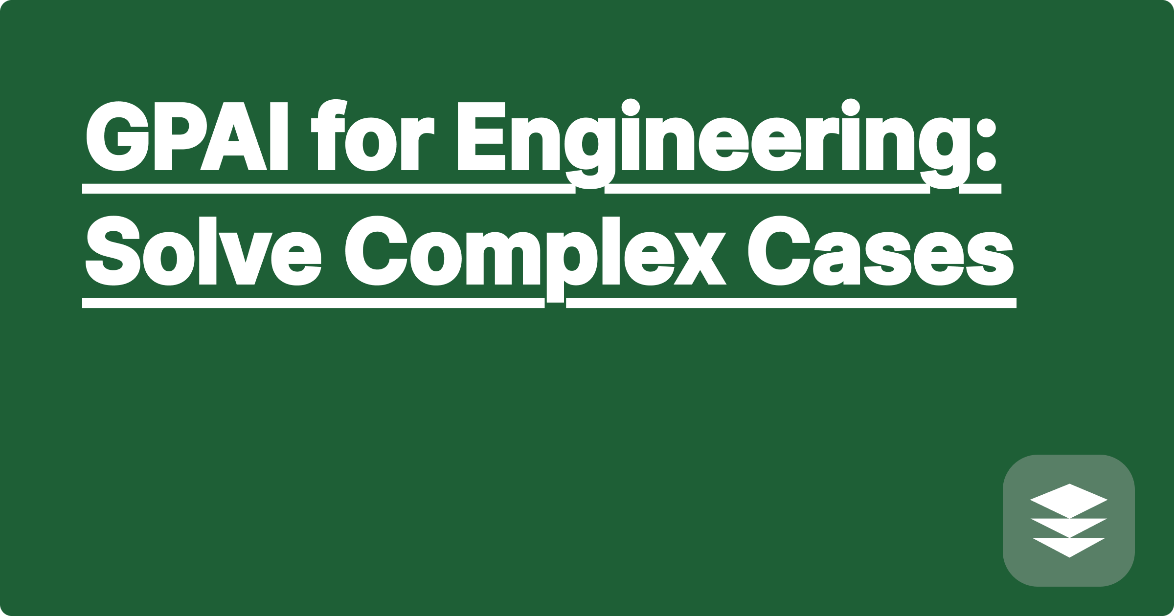 GPAI for Engineering: Solve Complex Cases