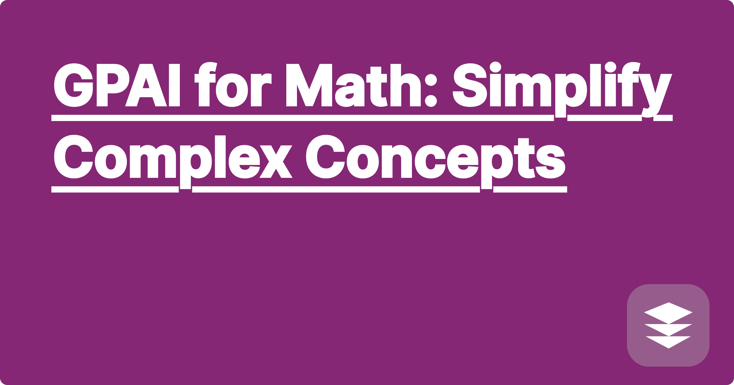 GPAI for Math: Simplify Complex Concepts