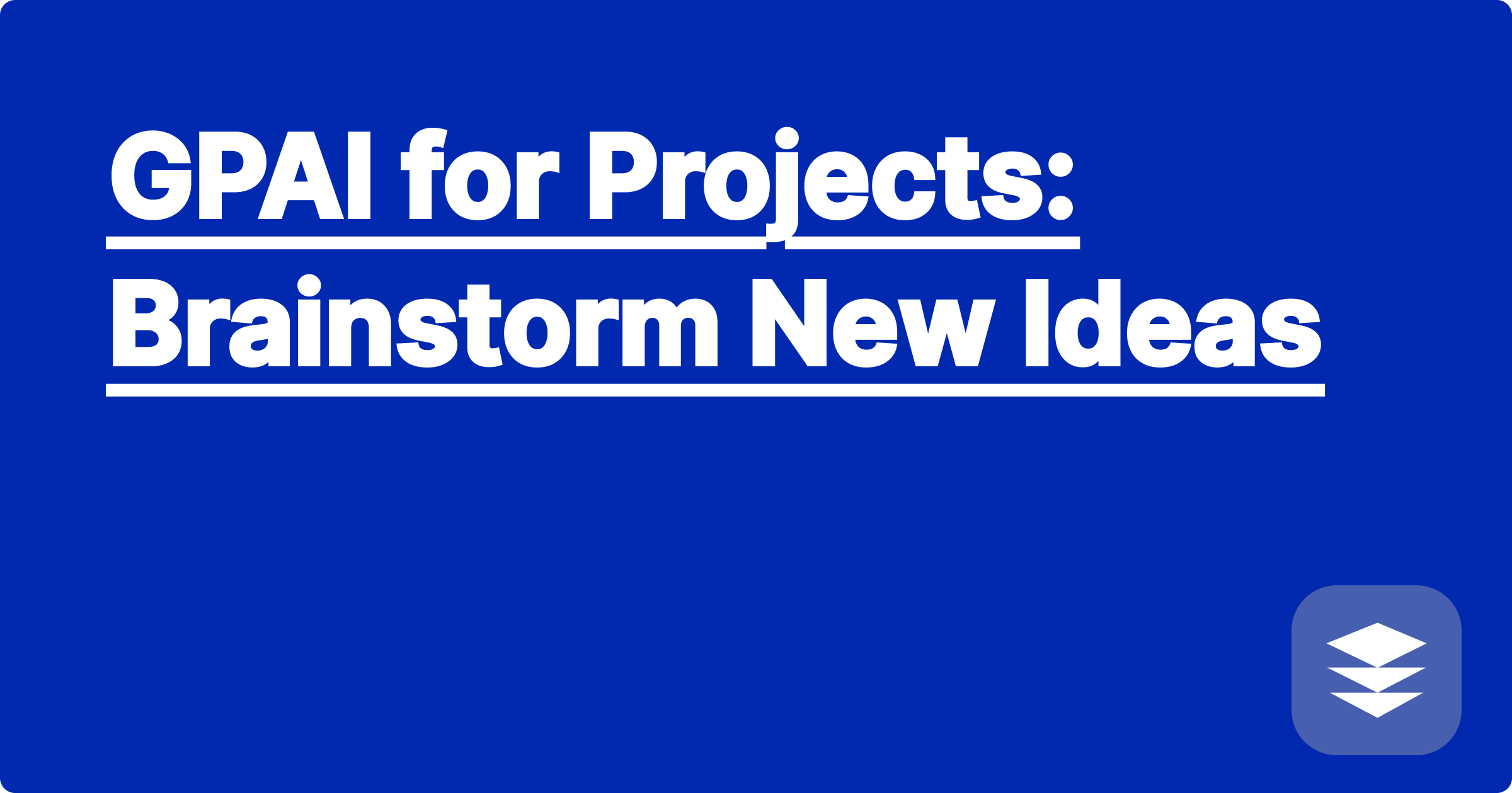 GPAI for Projects: Brainstorm New Ideas