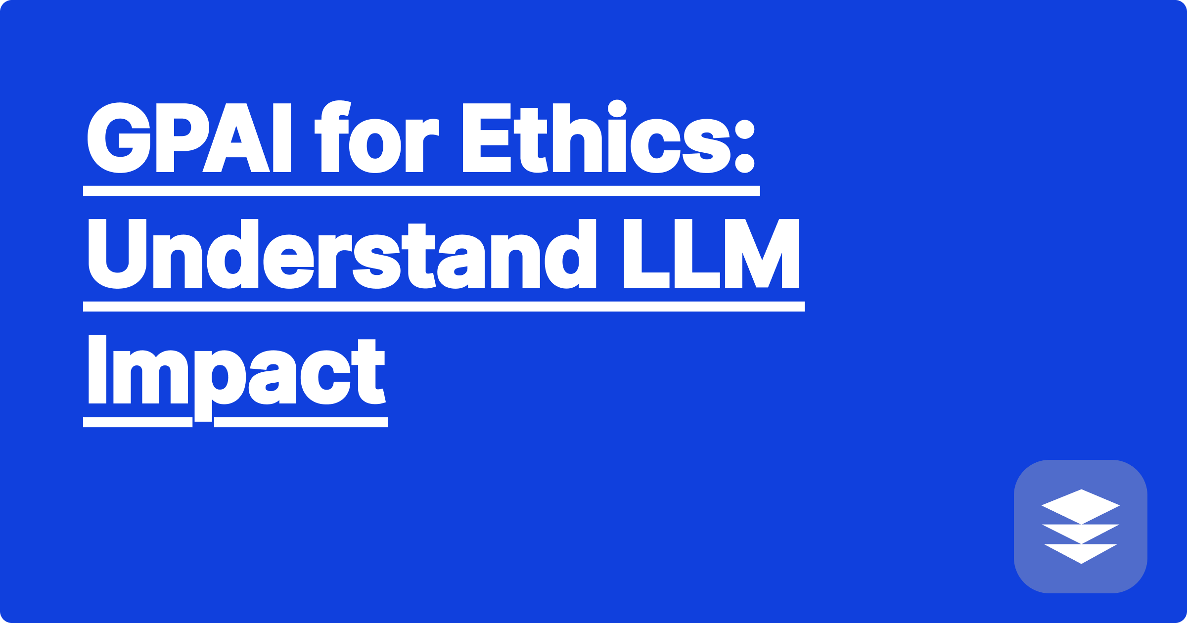 GPAI for Ethics: Understand LLM Impact