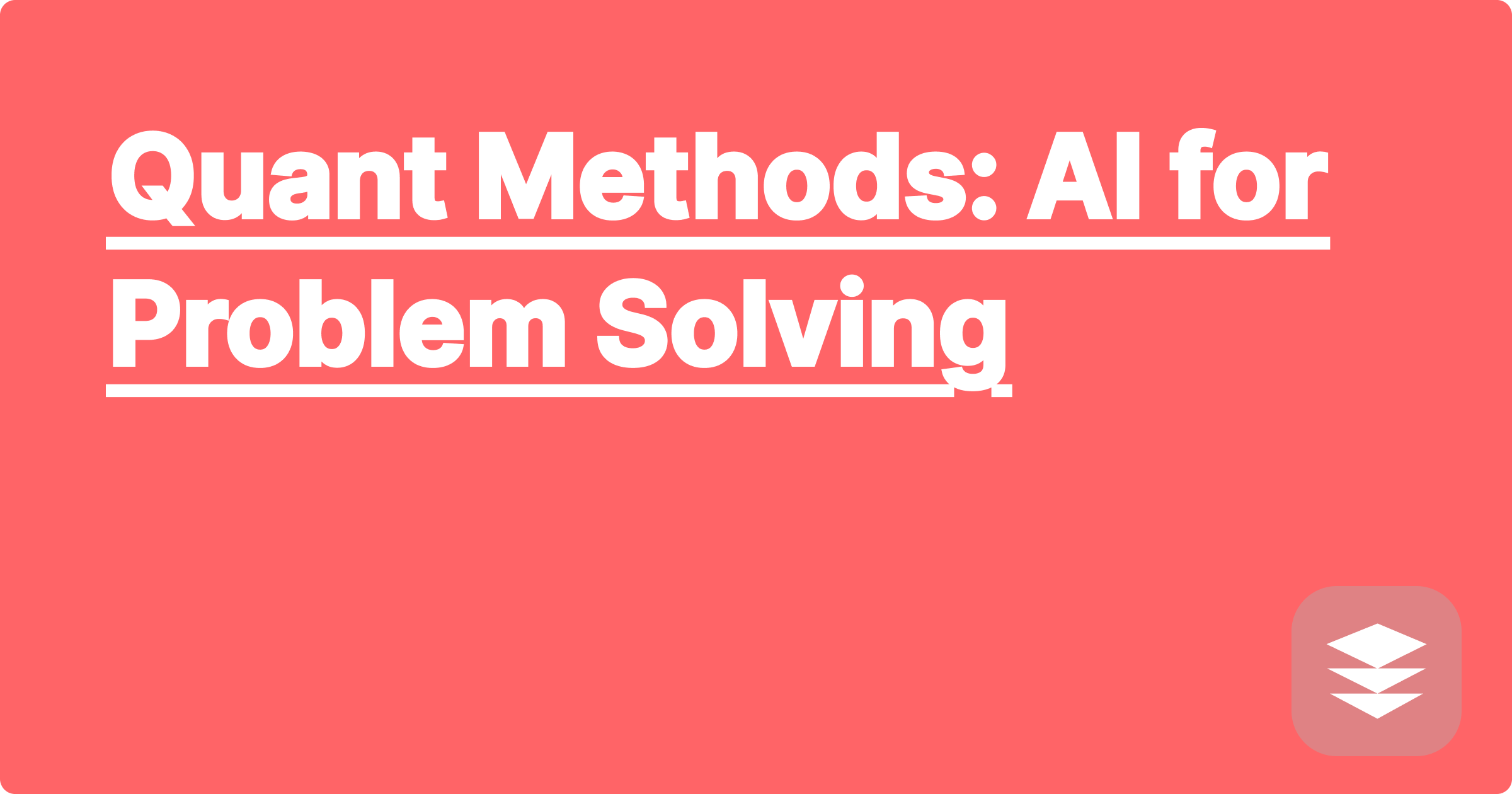 Quant Methods: AI for Problem Solving
