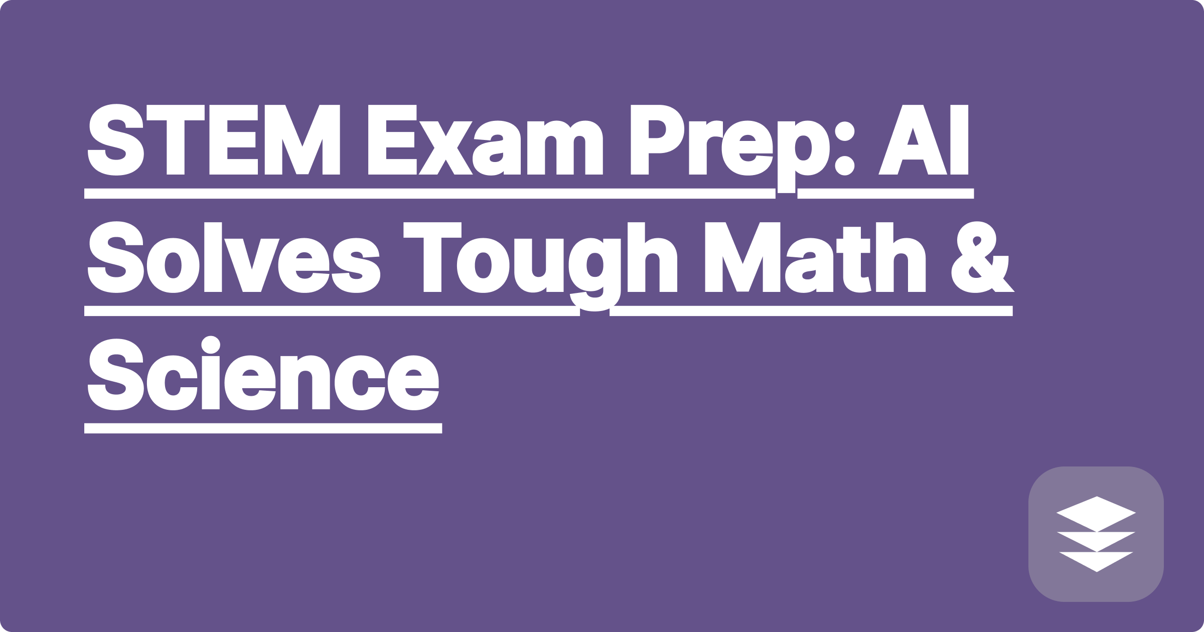 STEM Exam Prep: AI Solves Tough Math & Science