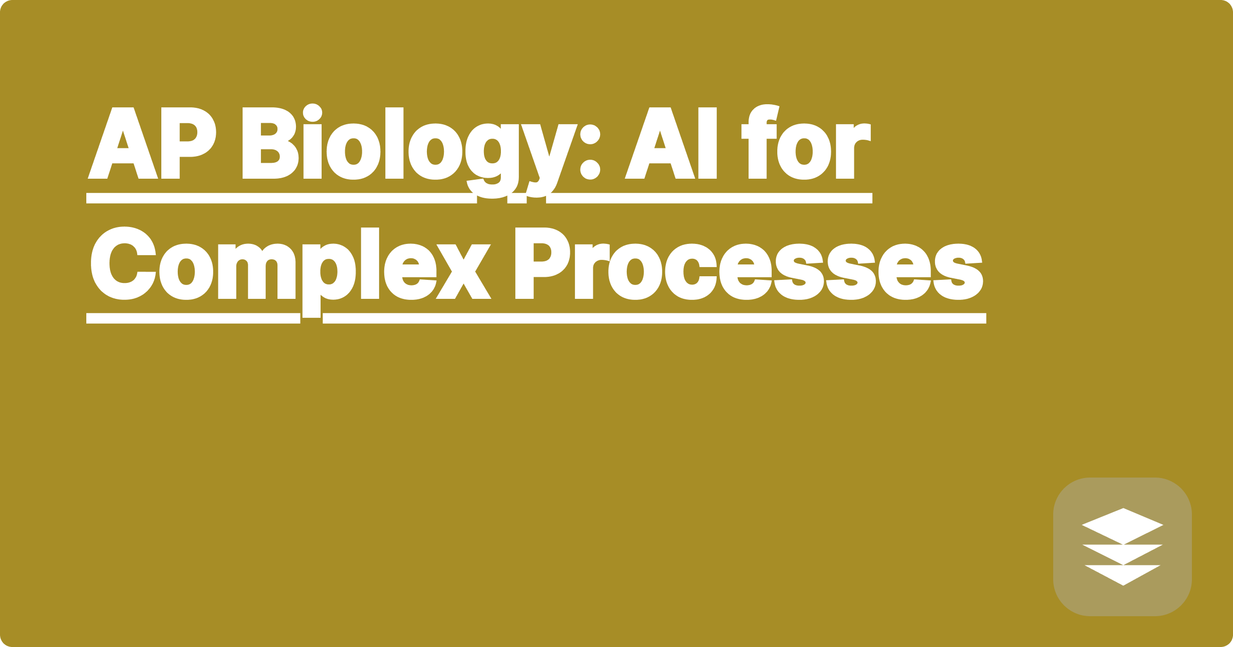 AP Biology: AI for Complex Processes