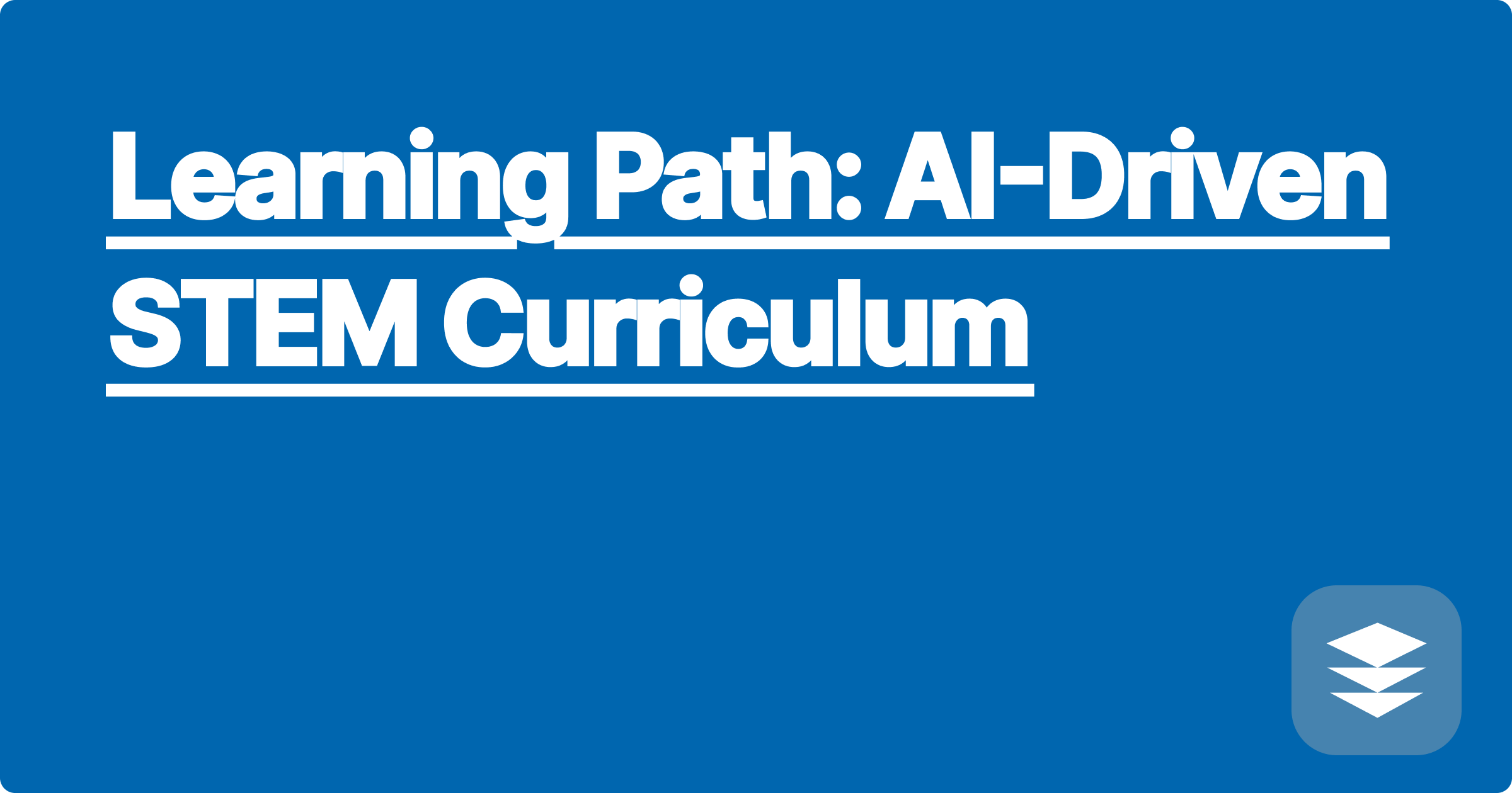 Learning Path: AI-Driven STEM Curriculum
