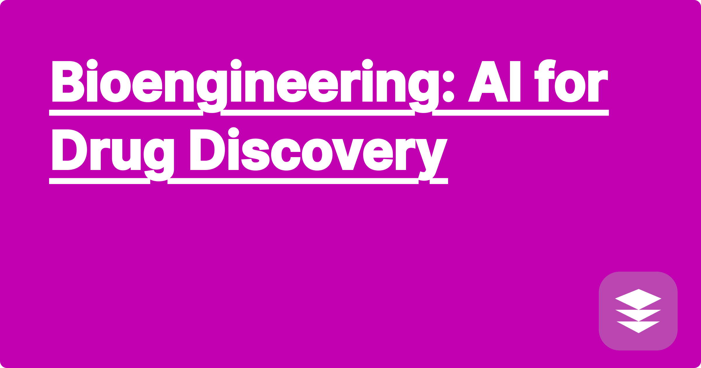 Bioengineering: AI for Drug Discovery