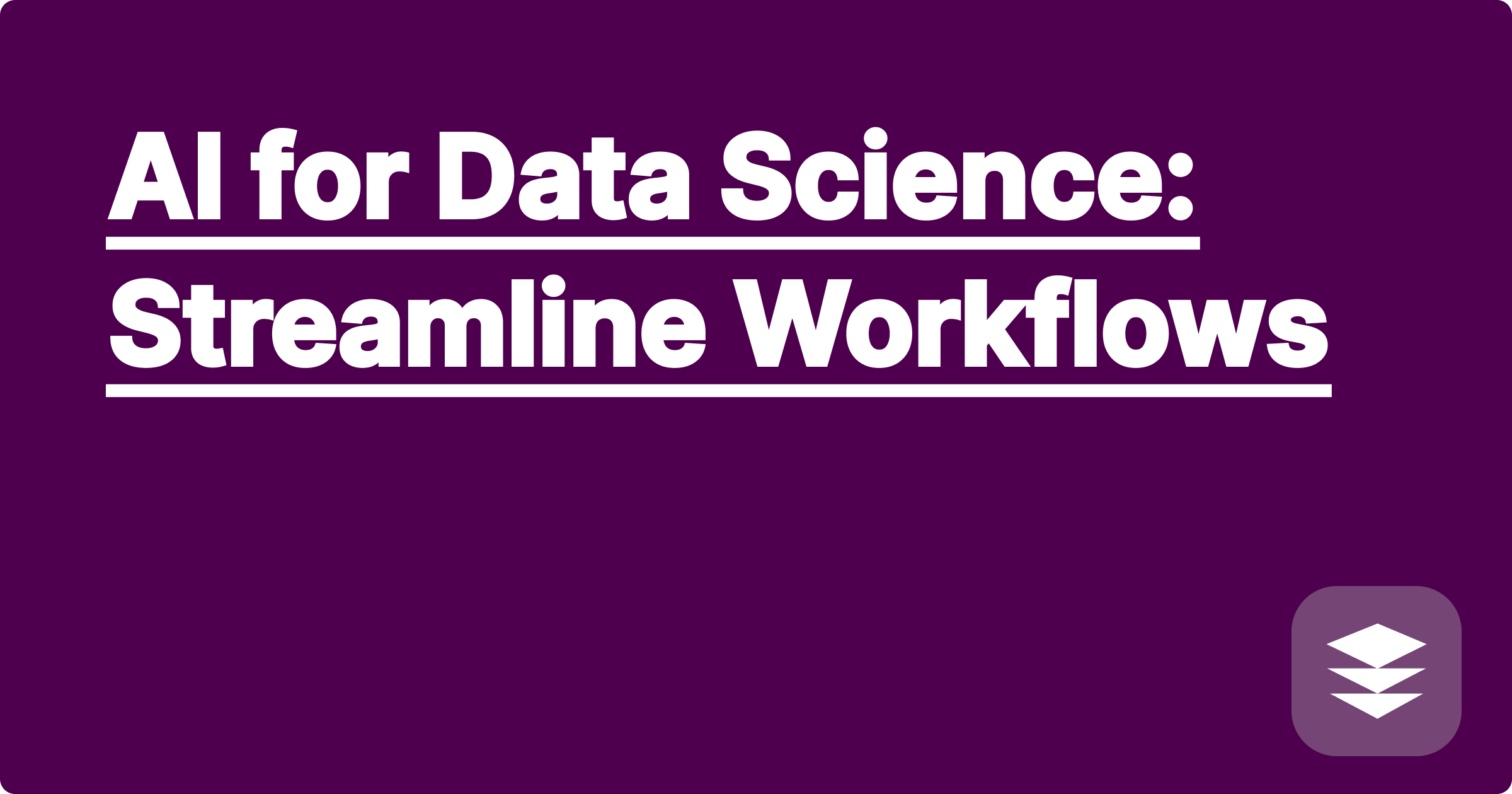AI for Data Science: Streamline Workflows
