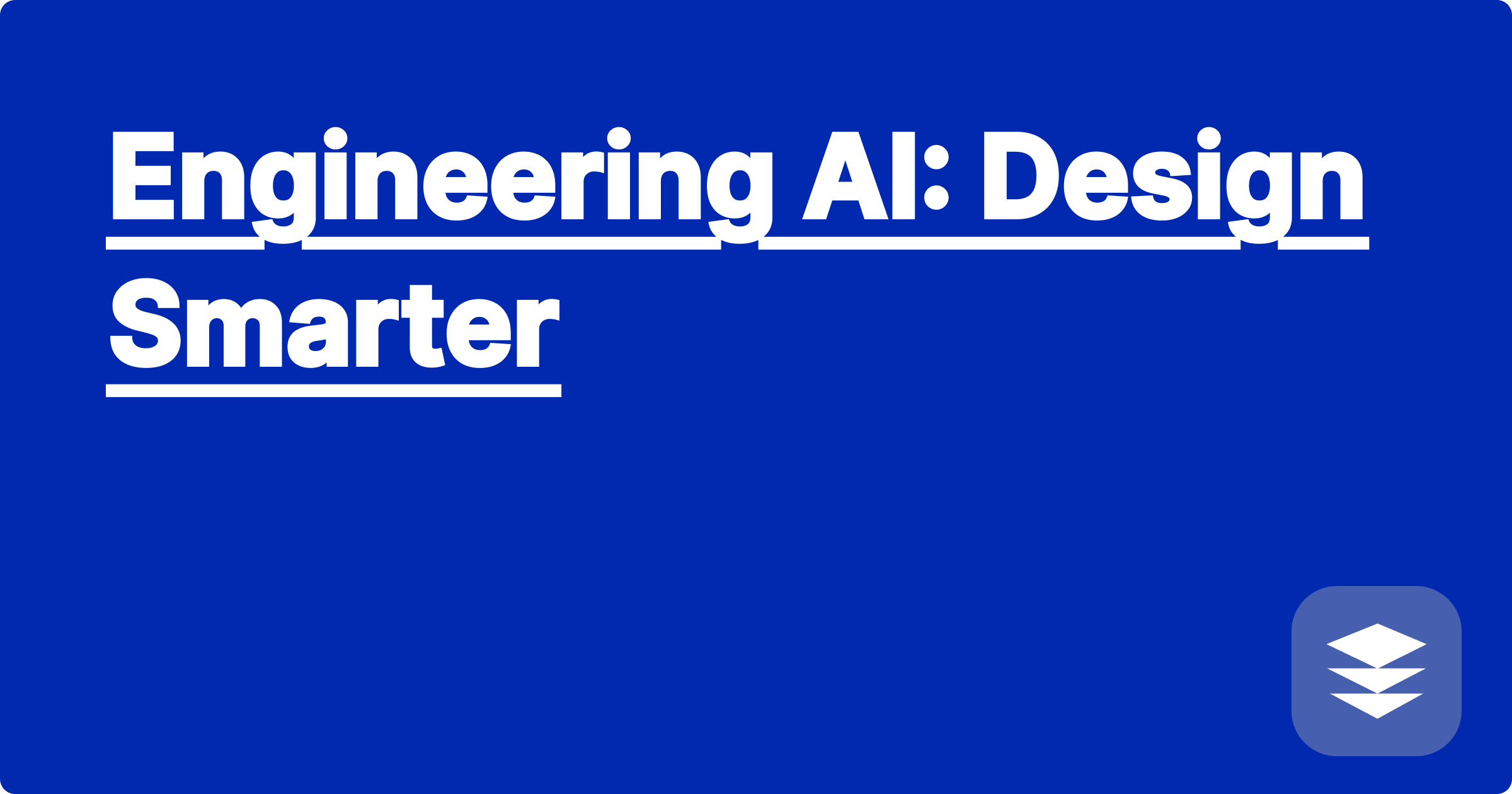 Engineering AI: Design Smarter