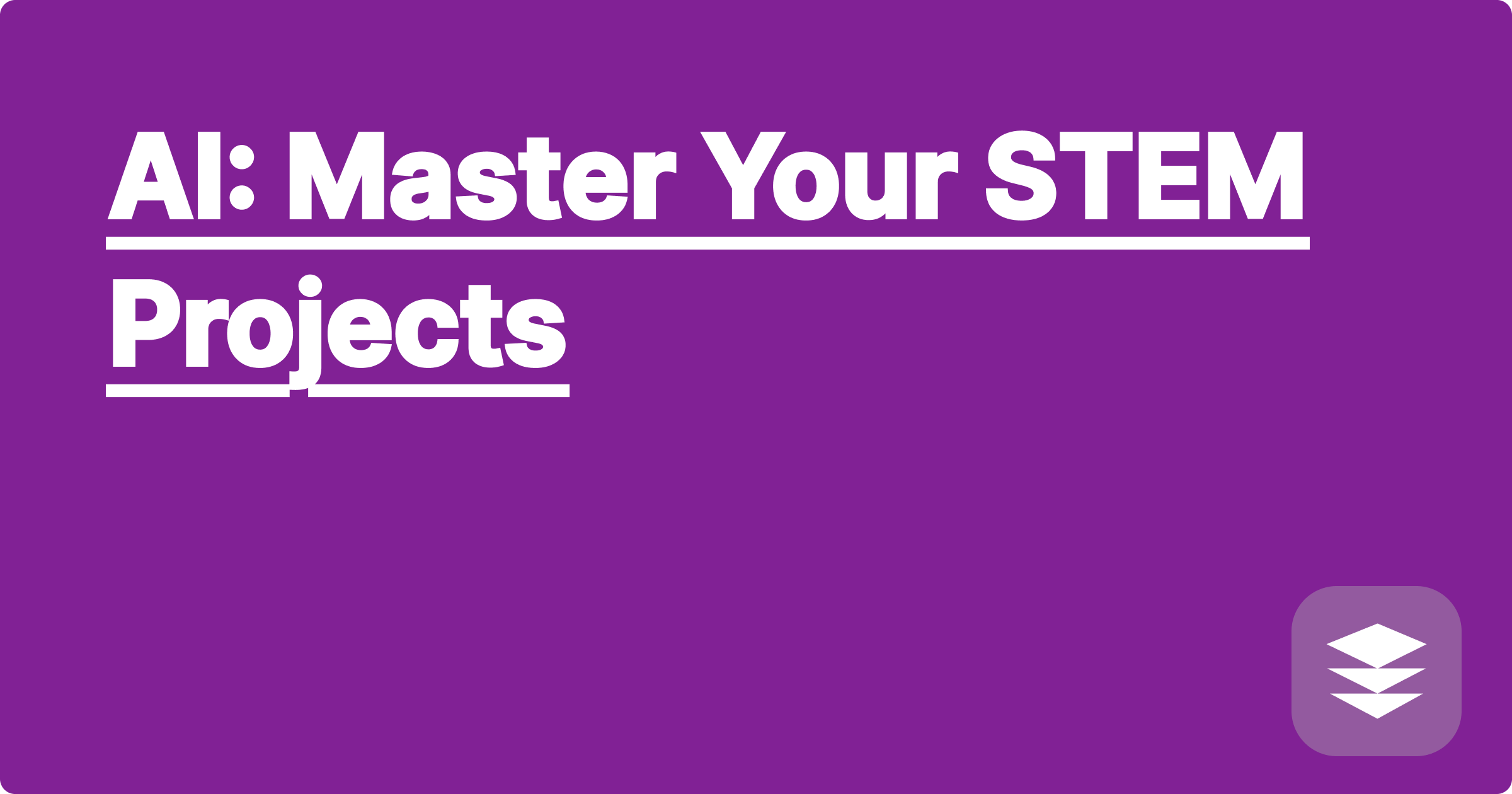AI: Master Your STEM Projects